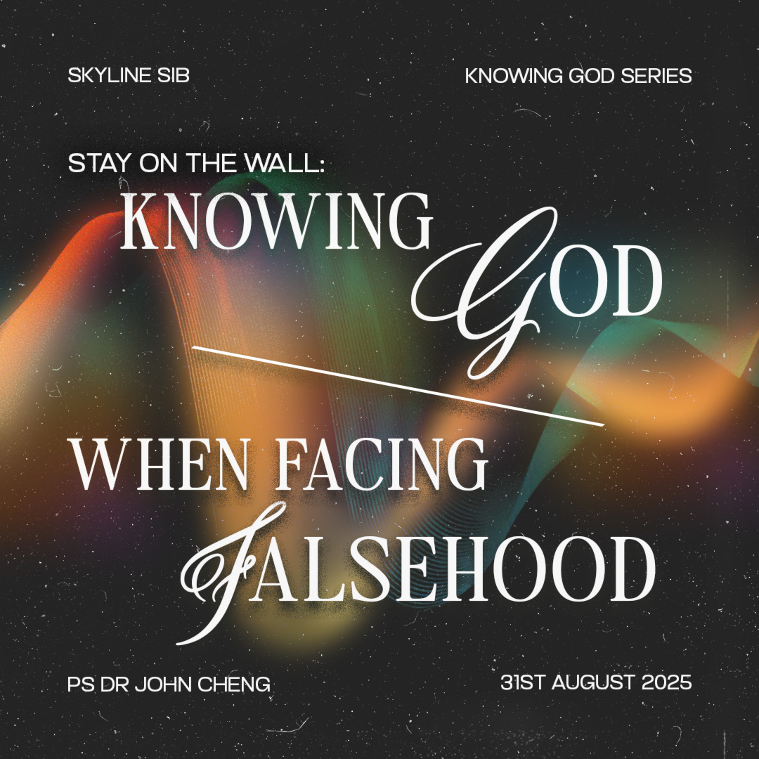 Stay On The Wall: Knowing God When Facing Falsehood - Knowing God Series - Ps Dr John Cheng