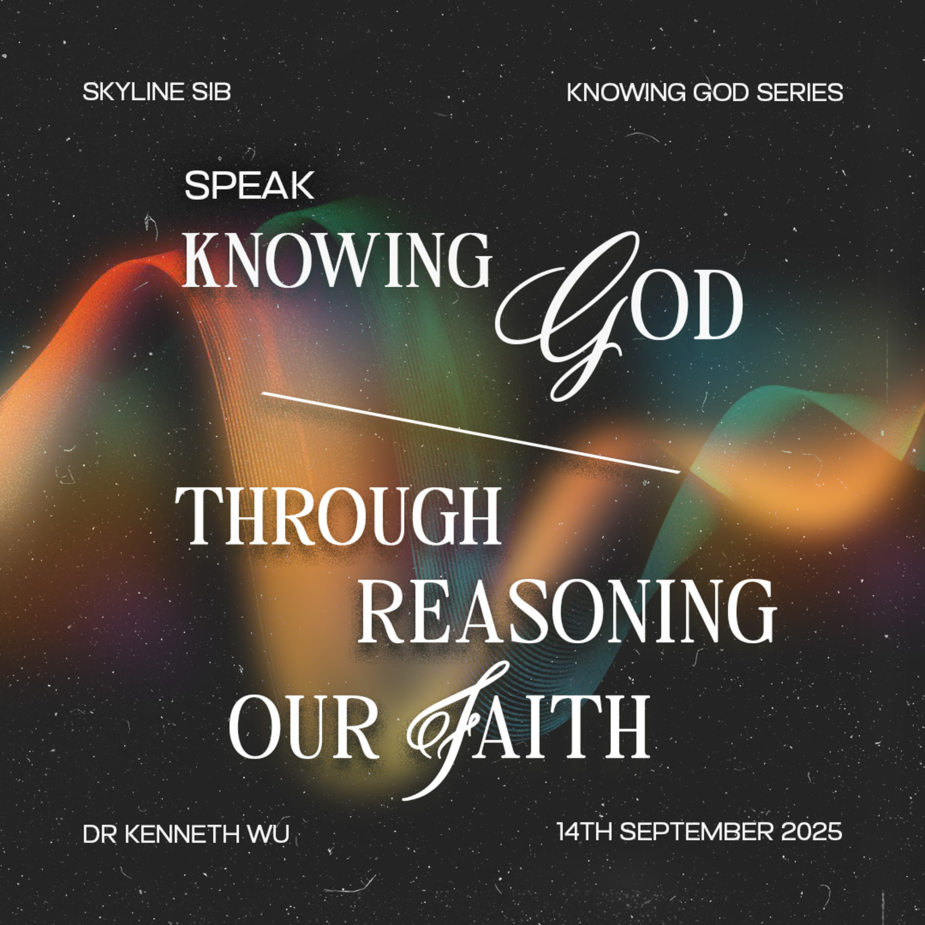 Knowing God Through Reasoning Our Faith Speak - Knowing God Series - Dr Kenneth Wu