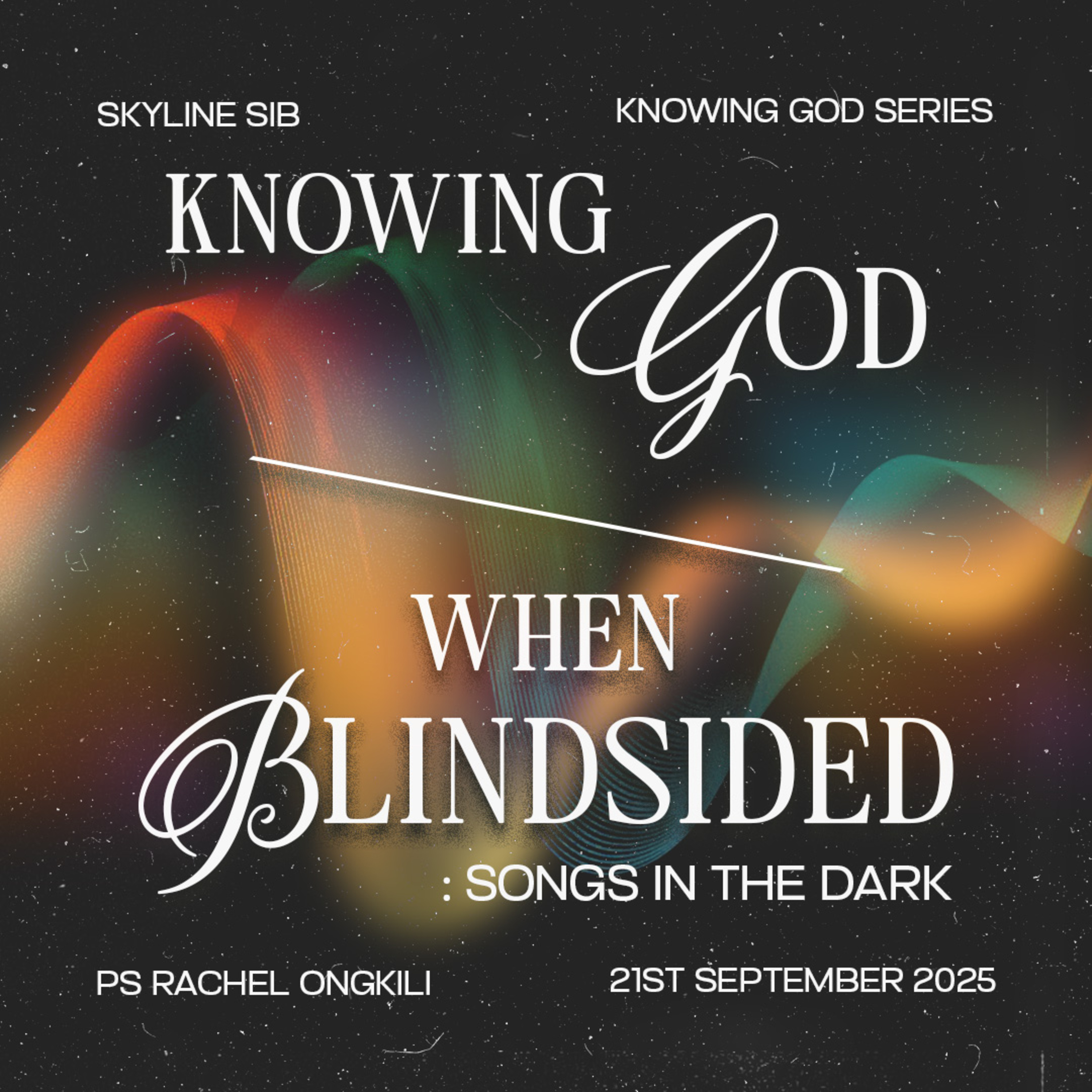 Knowing God When Blindsided : Songs in the Dark - Knowing God Series - Ps Rachel Ongkili