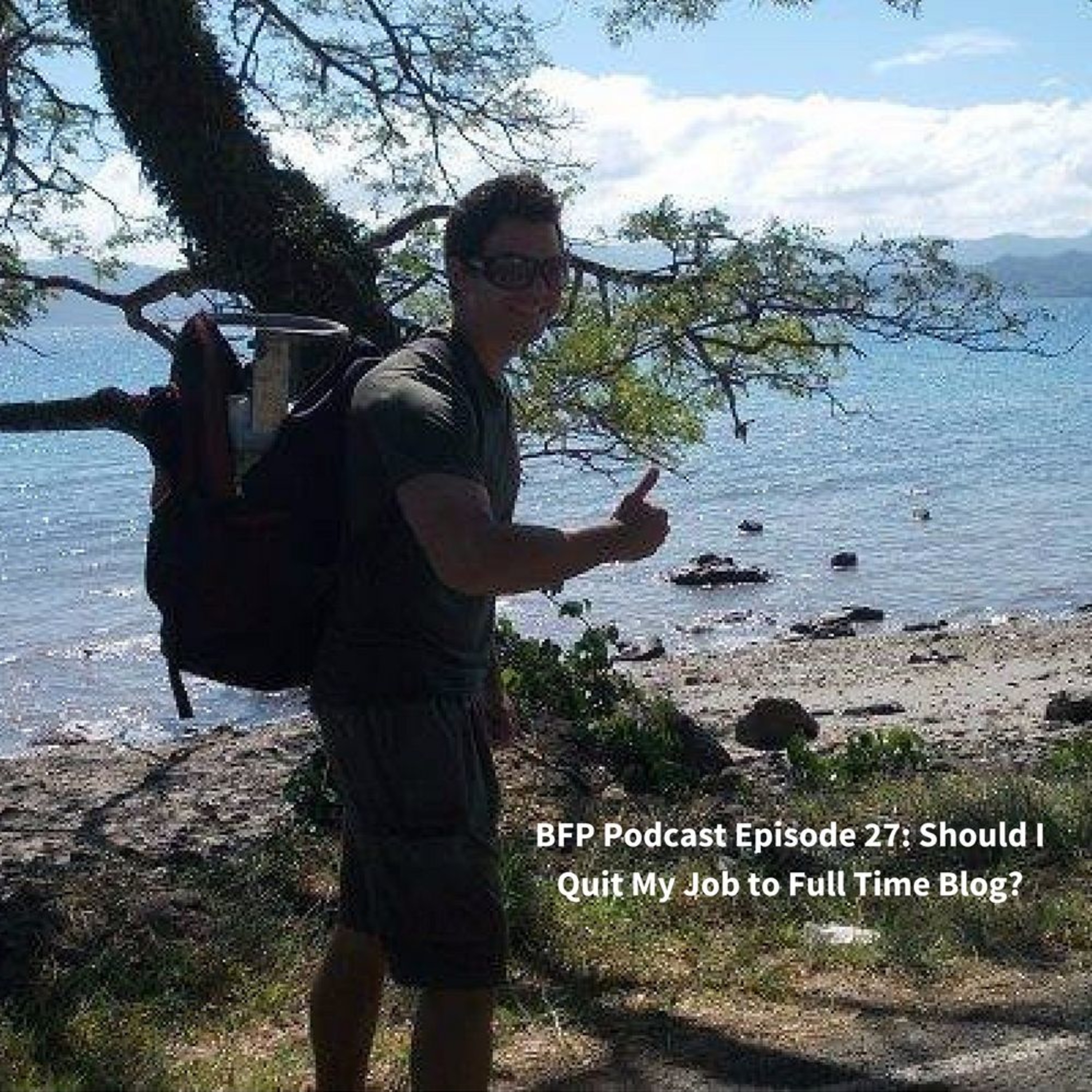 BFP Podcast Episode 27: Should I Quit My Job to Full Time Blog? episode artwork