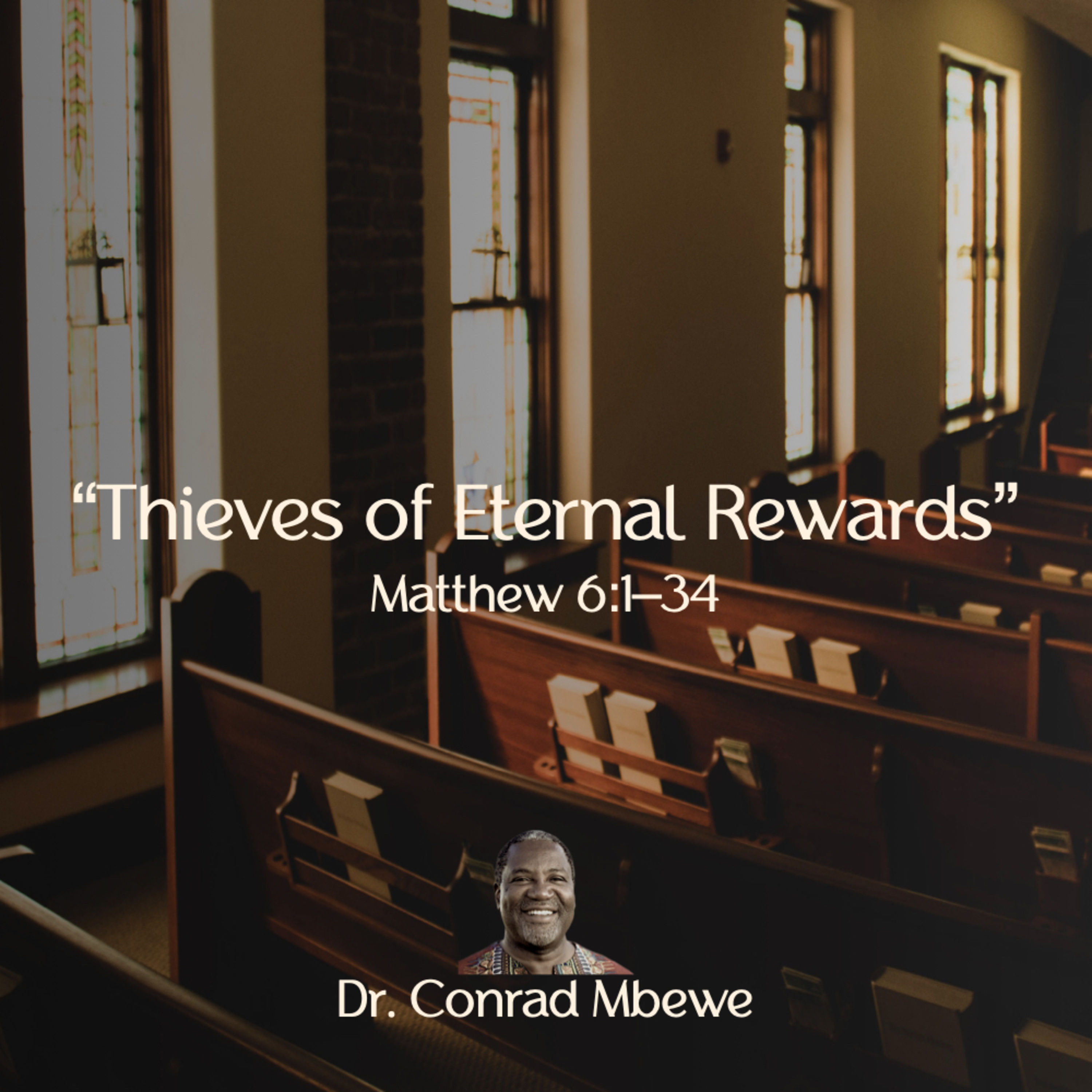 "Thieves of Eternal Rewards" - Matthew 6:1–34 - Dr. Conrad Mbewe