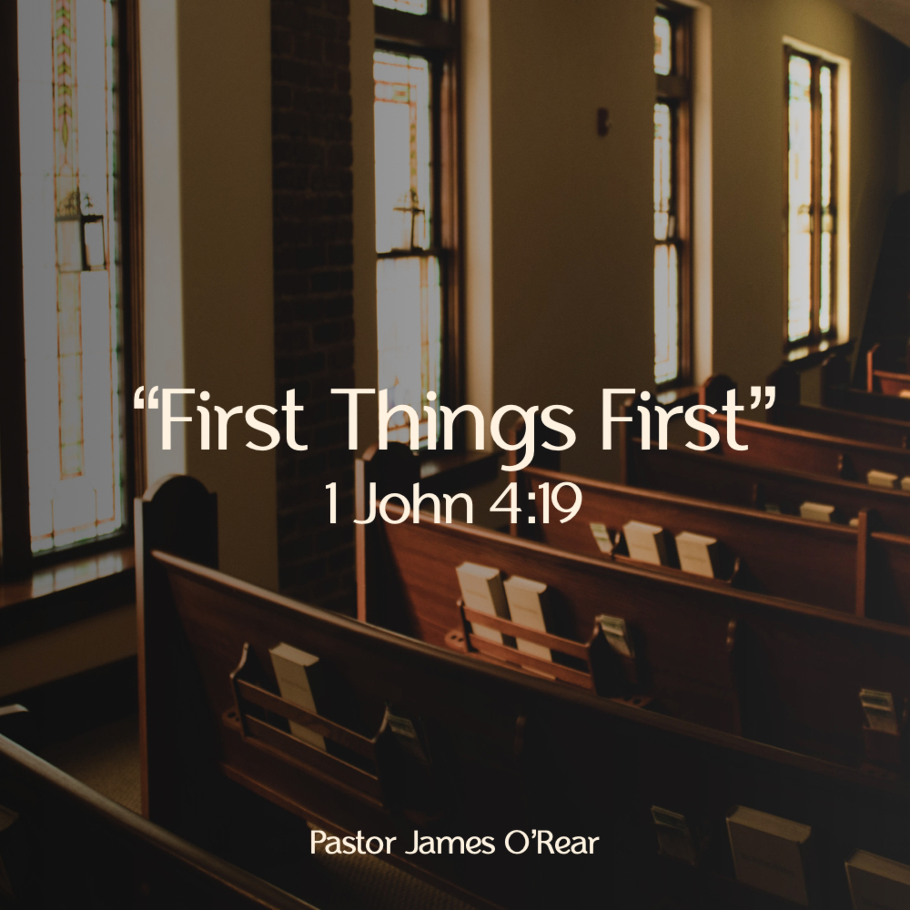 "First Things First" - 1 John 4:19 - Pastor James O'Rear episode artwork