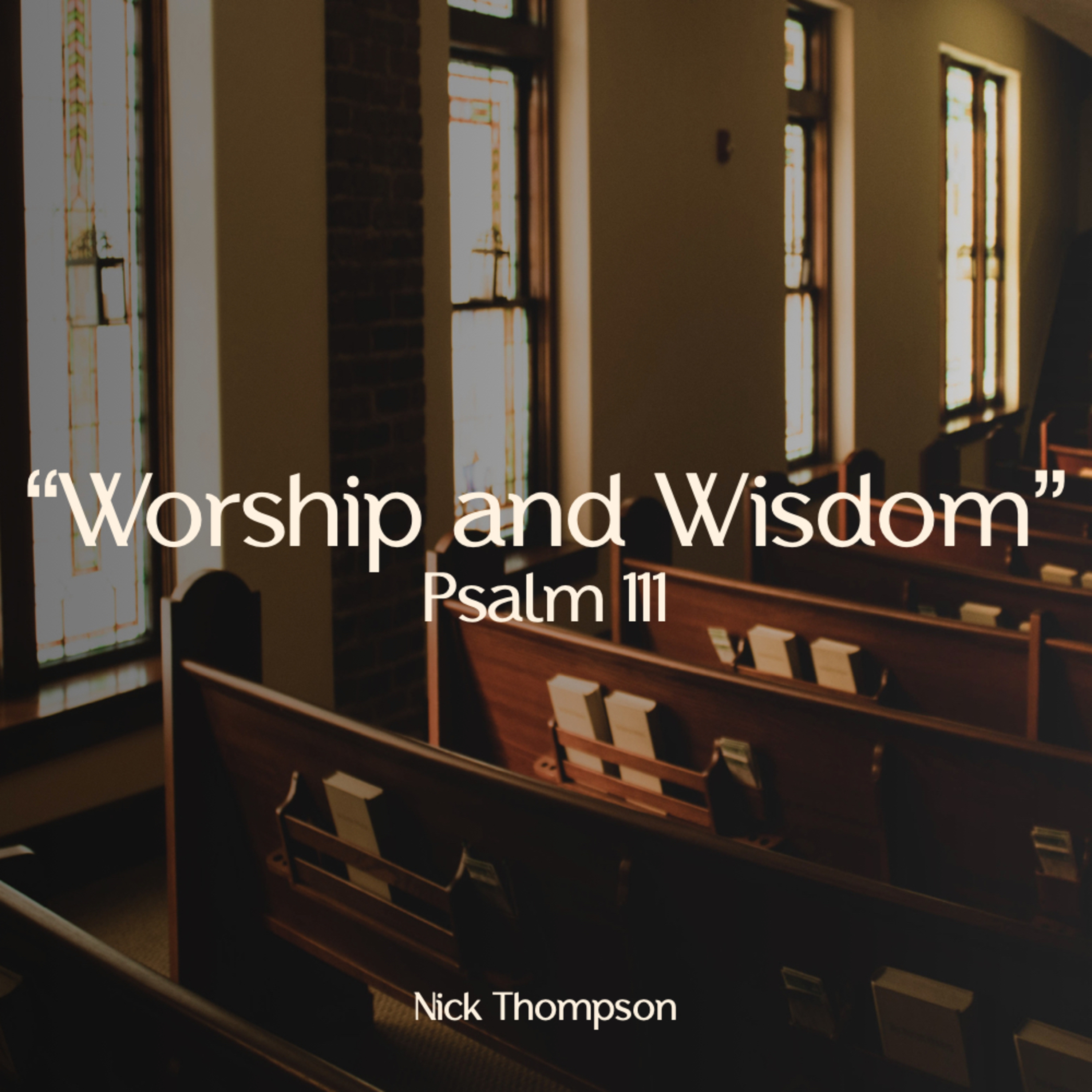 "Worship and Wisdom" - Psalm 111 - Nick Thompson episode artwork