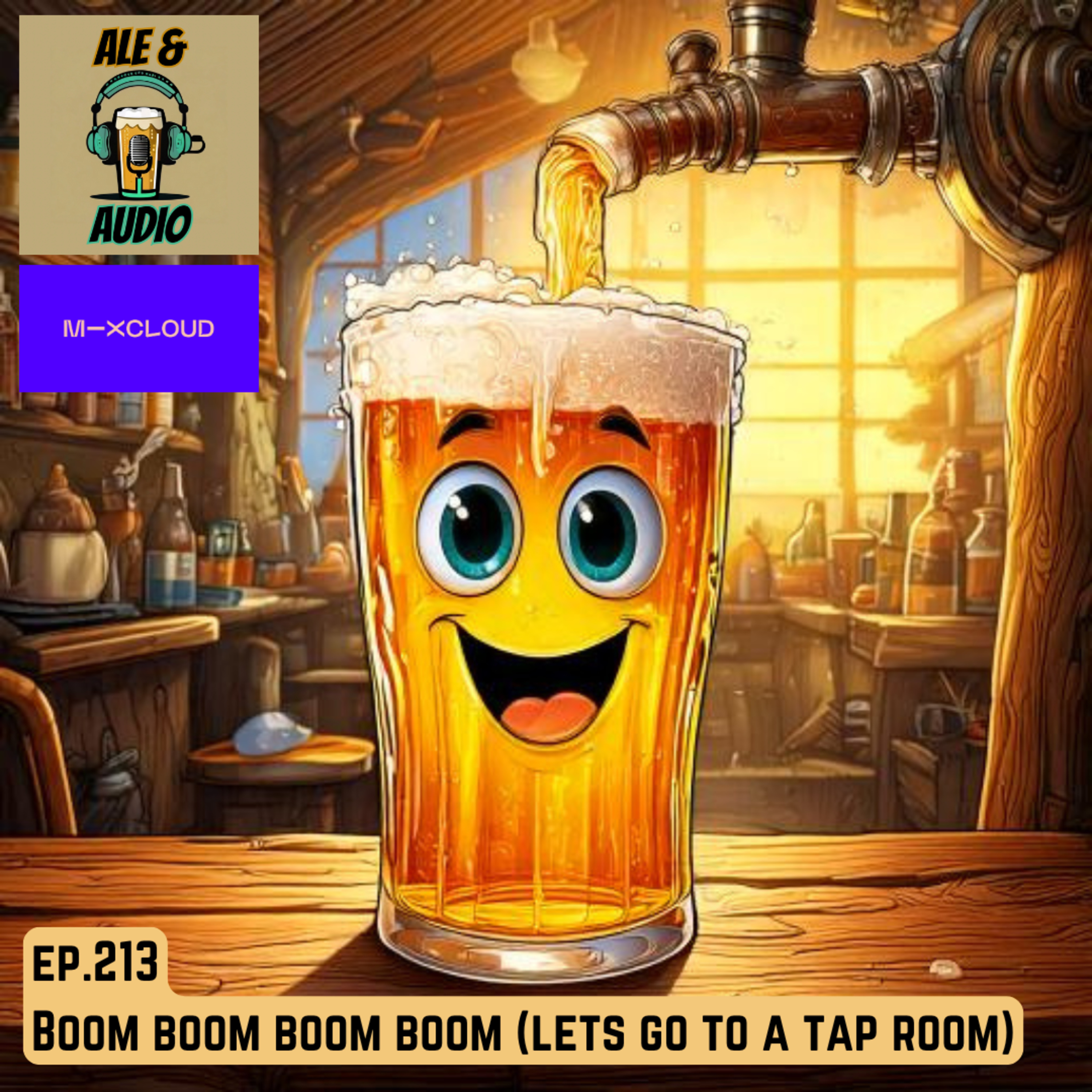 Ep.213 Boom Boom Boom Boom, Let's Go To A Tap Room