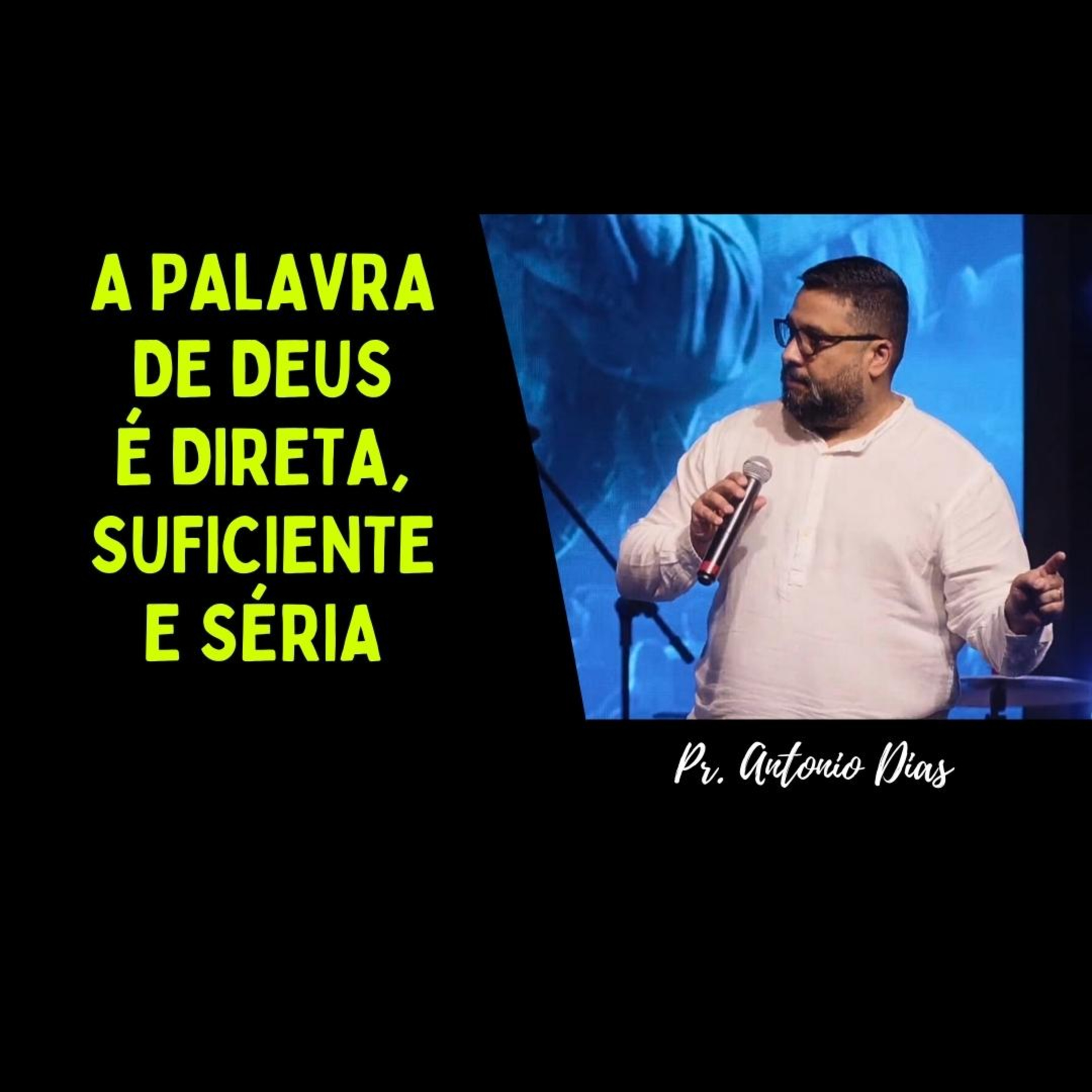 A Palavra de Deus é direta, suficiente e séria - Pr Antonio Dias episode artwork