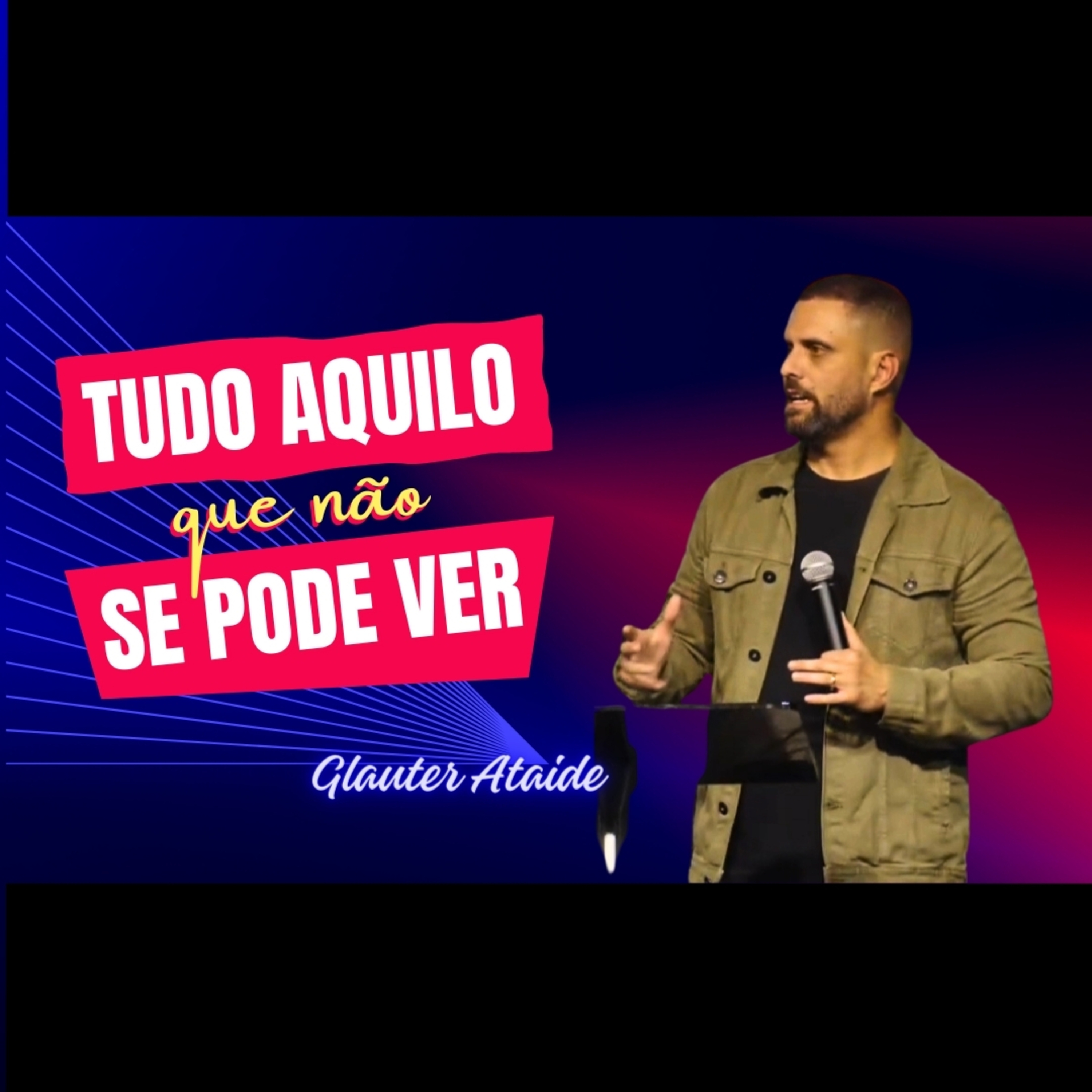 Tudo aquilo que não se pode ver - Pr Glauter Ataide episode artwork
