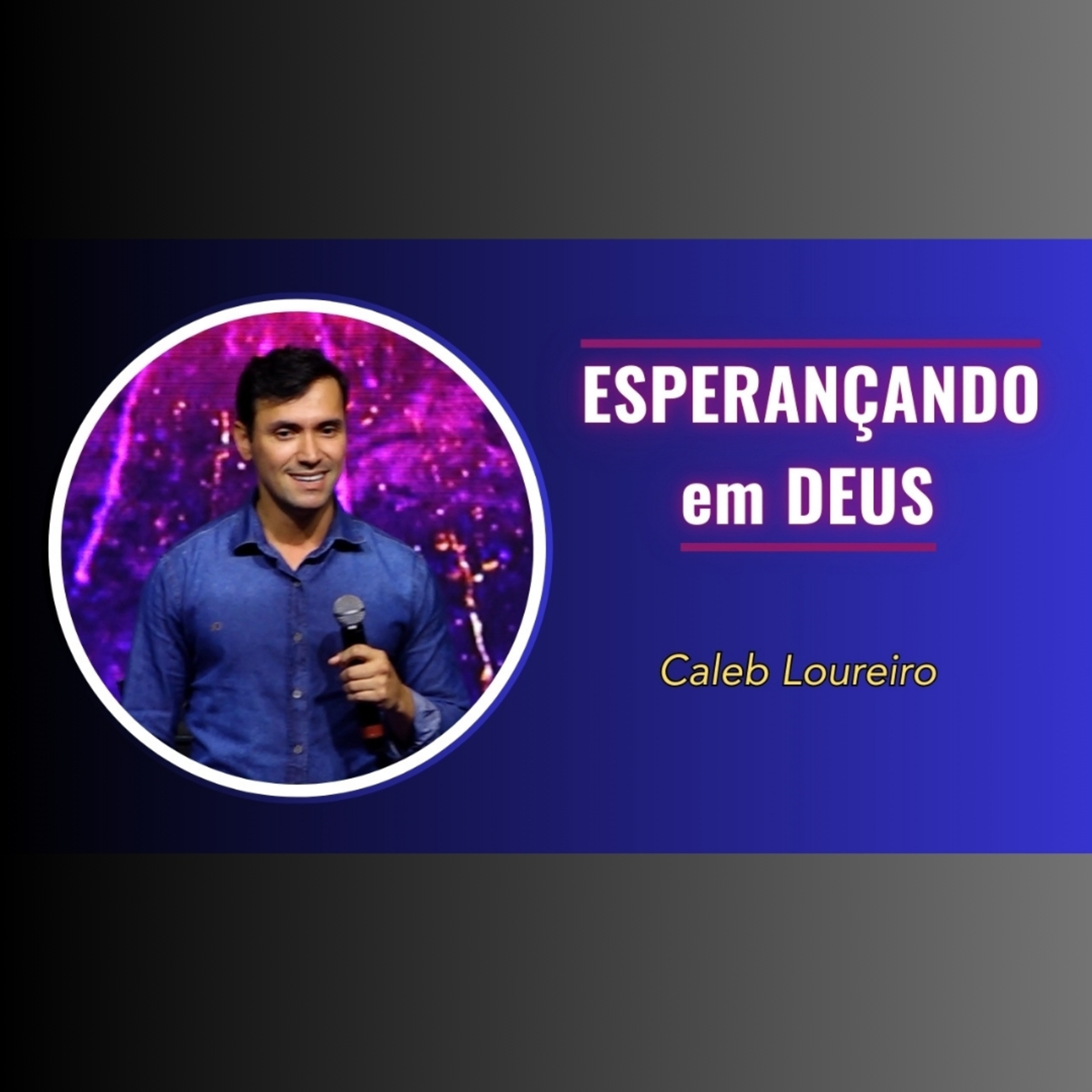 ESPERANÇANDO em Deus - Pr. Caleb Loureiro episode artwork