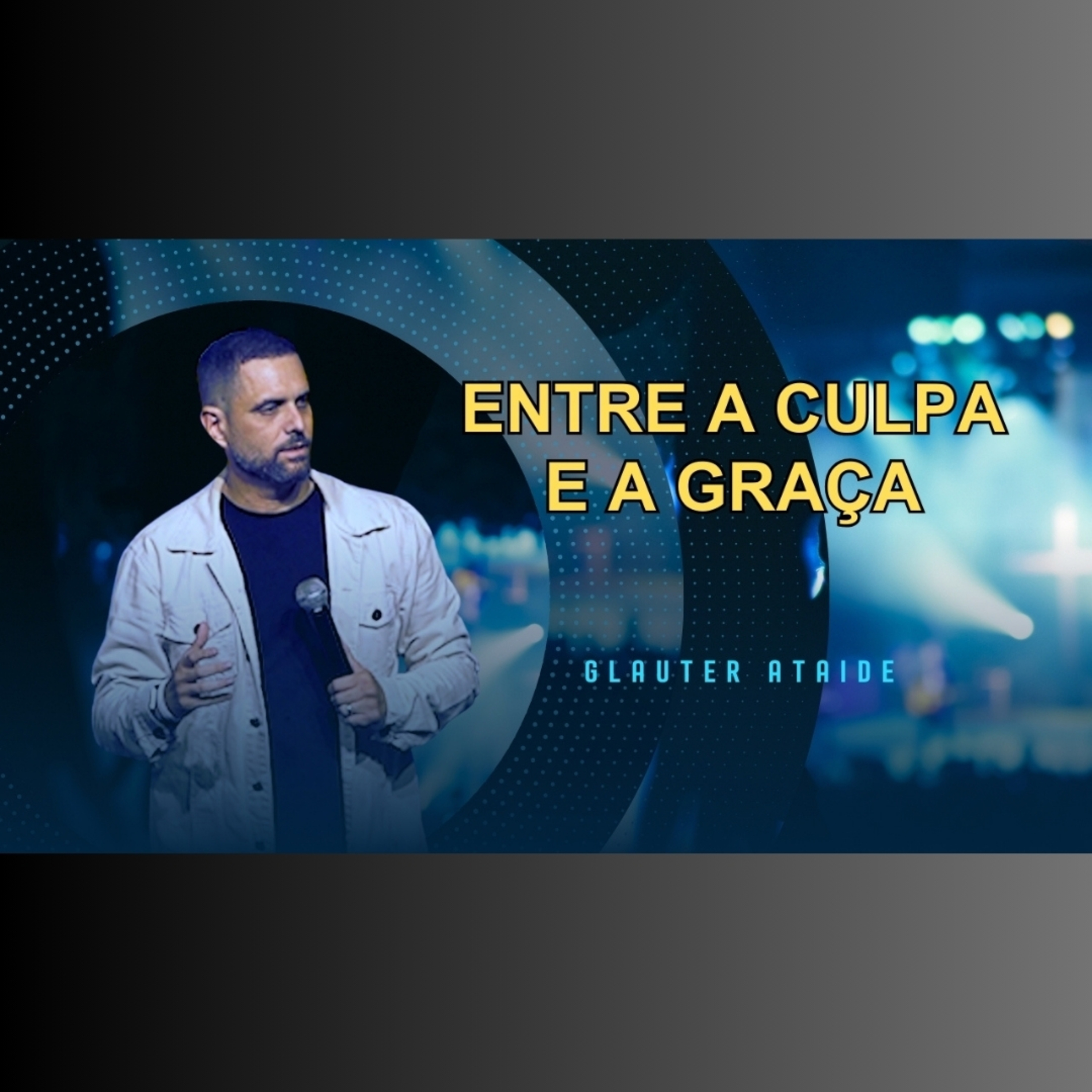 Entre a CULPA e a GRAÇA - Pr. Glauter Ataide episode artwork
