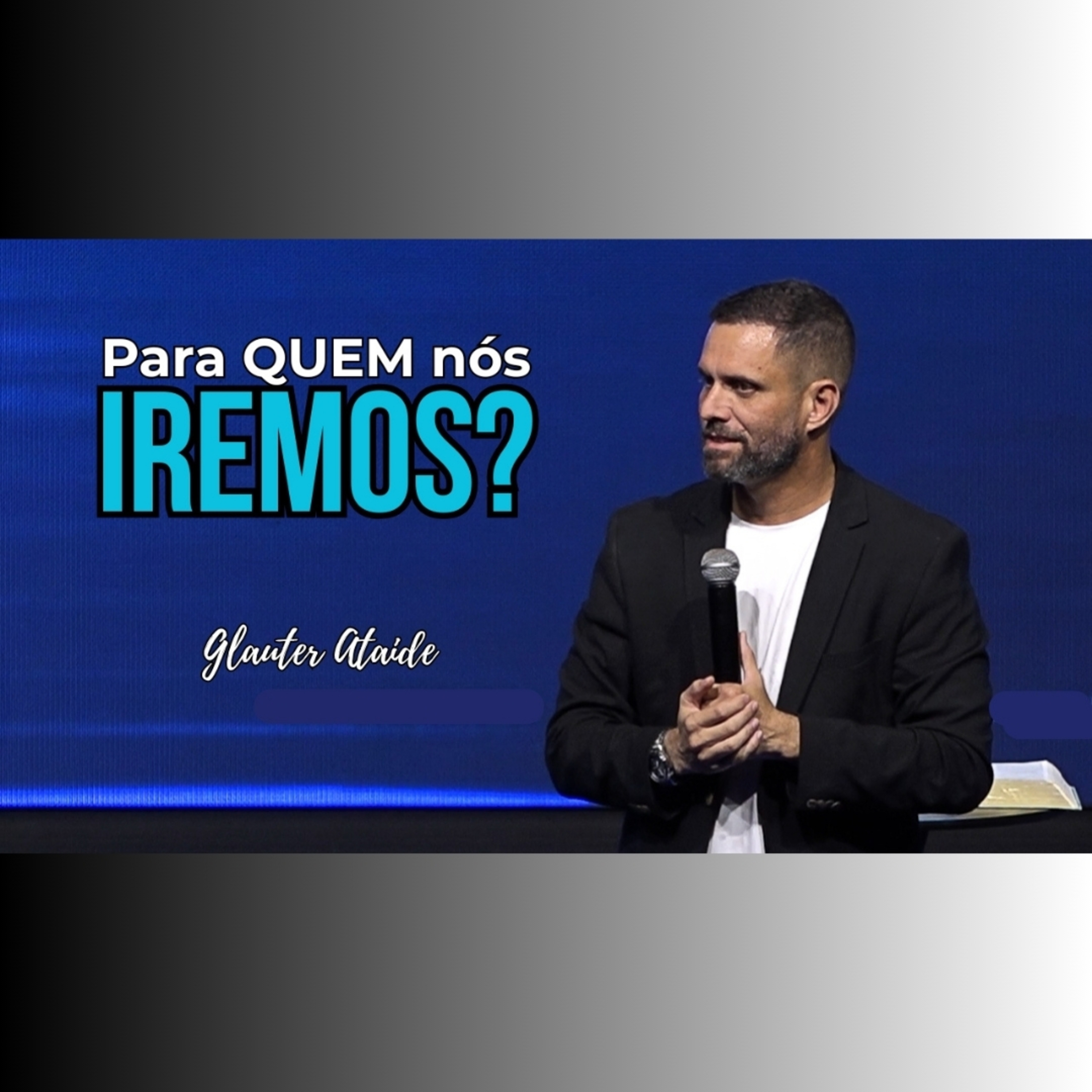 Para QUEM nós iremos? - Pr. Glauter Ataide episode artwork