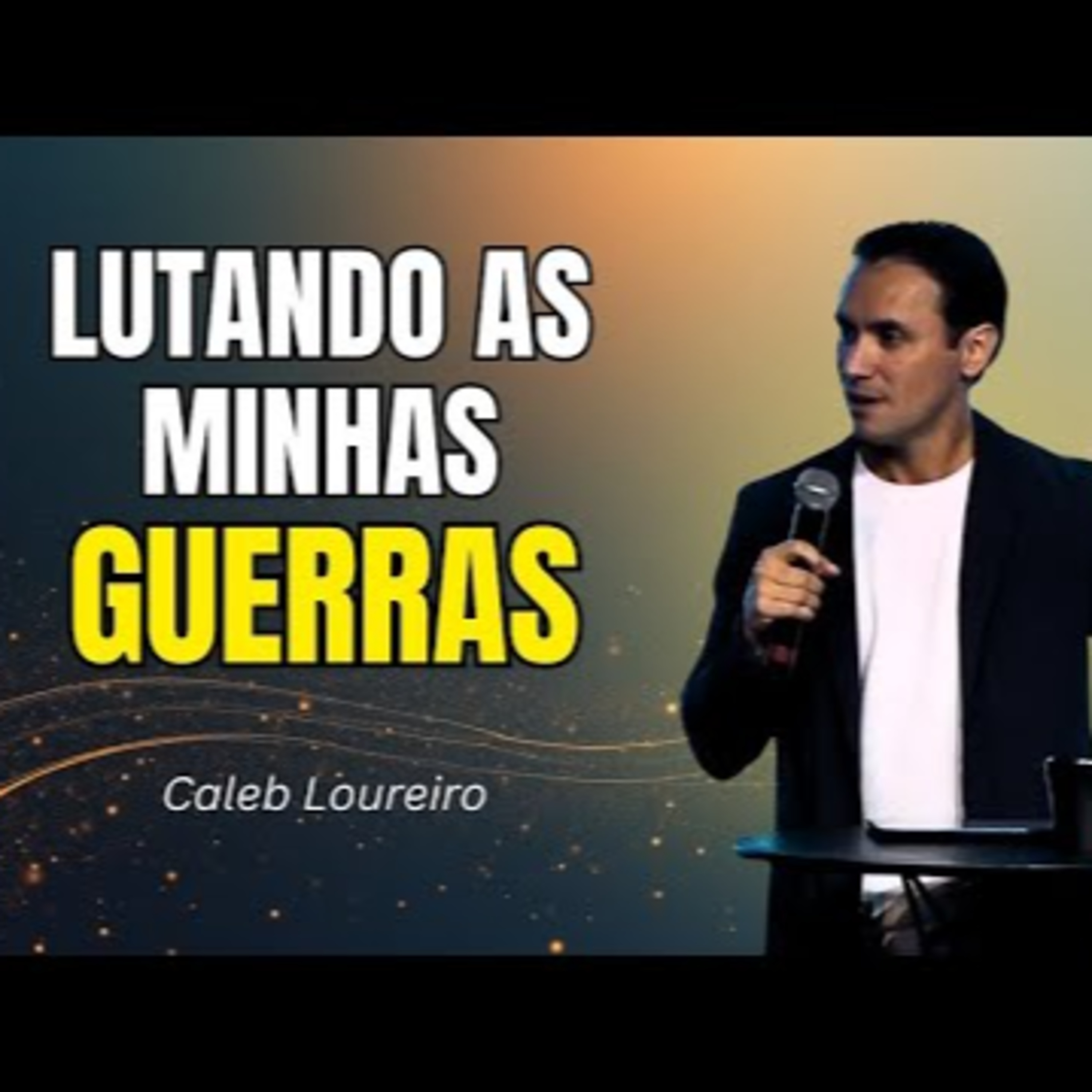 LUTANDO as minhas GUERRAS - Pr. Caleb Loureiro episode artwork