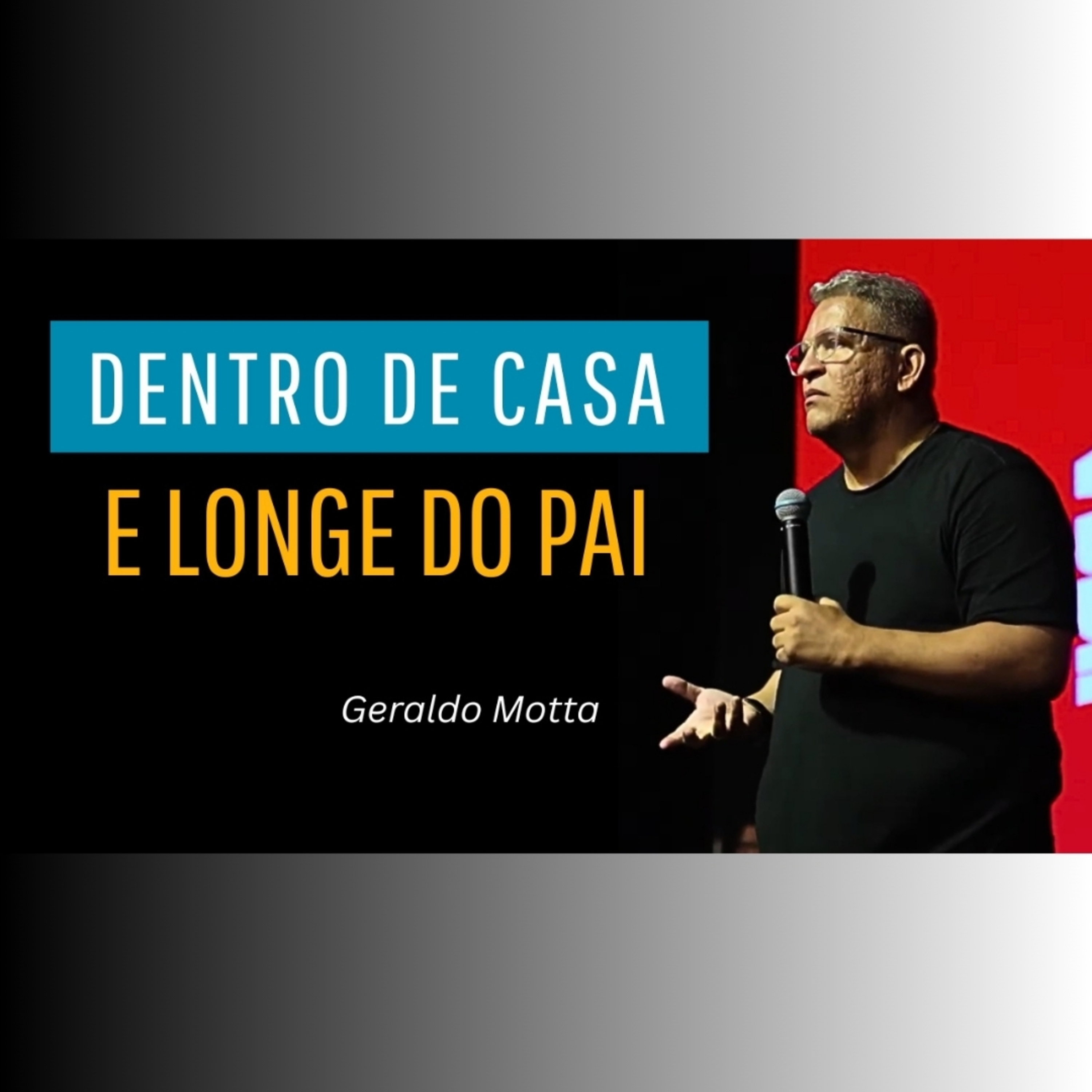 Dentro de casa e longe do pai - Pr. Geraldo Motta episode artwork
