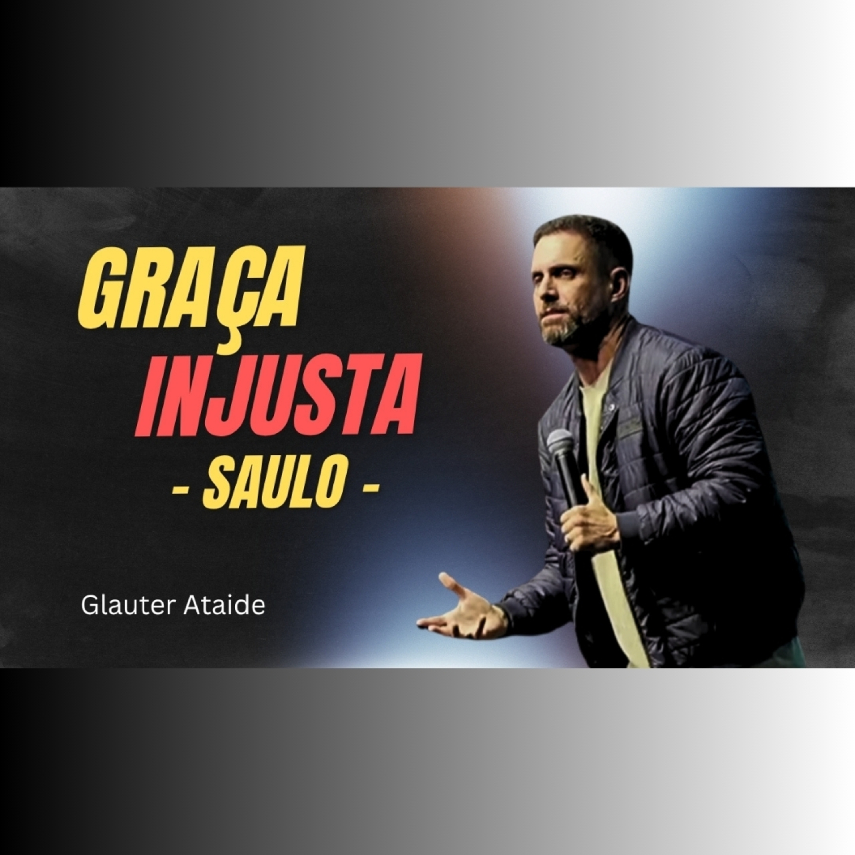 Graça INJUSTA - Saulo - Pr. Glauter Ataide episode artwork