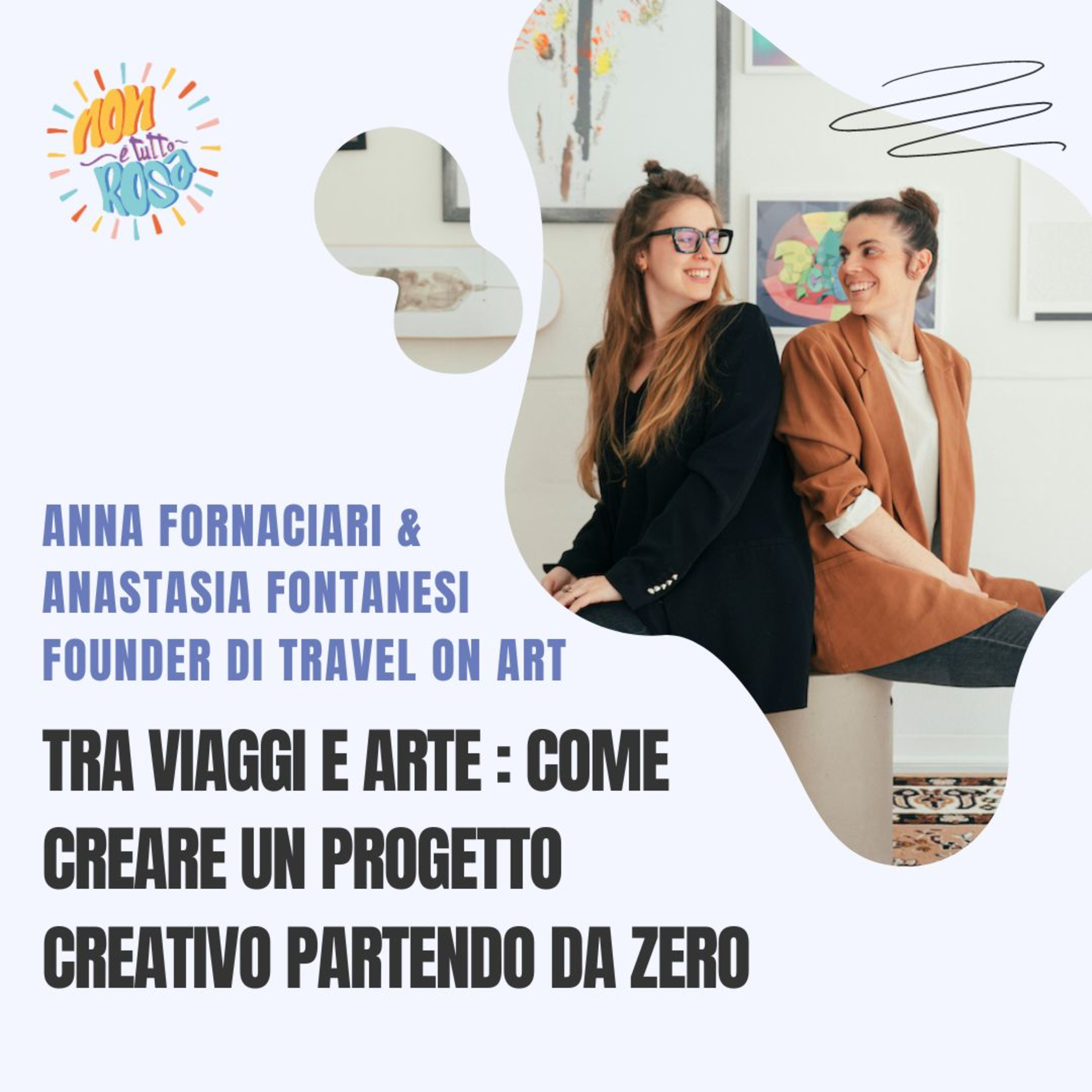 94.Tra viaggi e arte : come creare un progetto creativo partendo da zero con Anna e Anastasia di Travel On Art