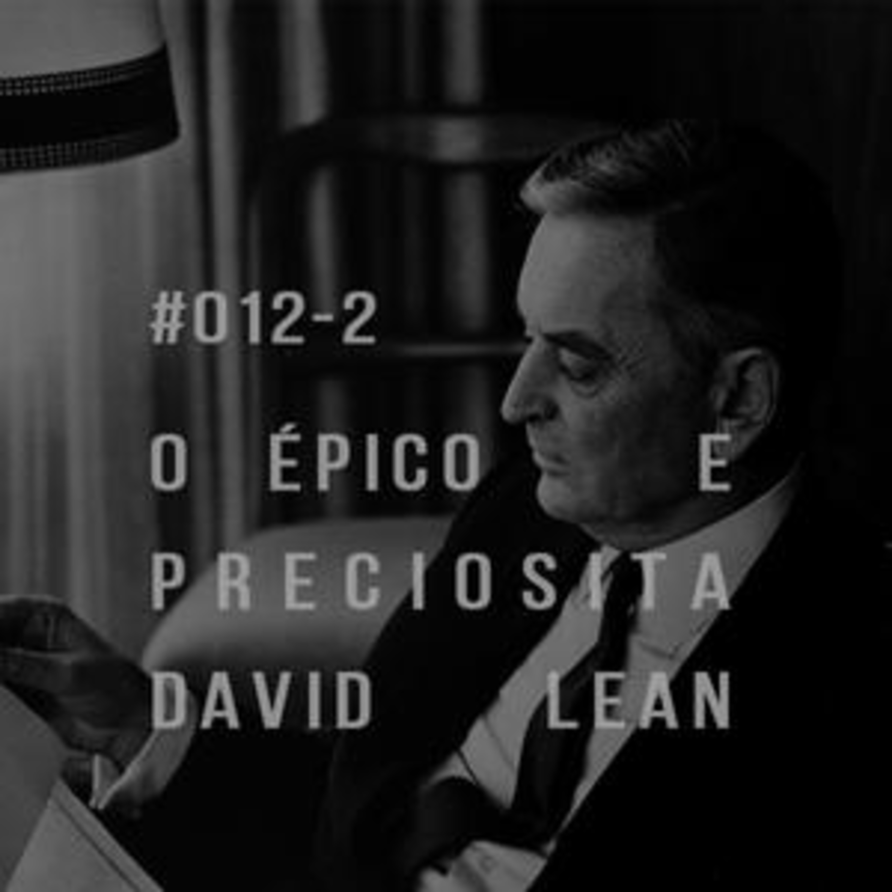 Plano-Sequência #012-2 - David Lean episode artwork