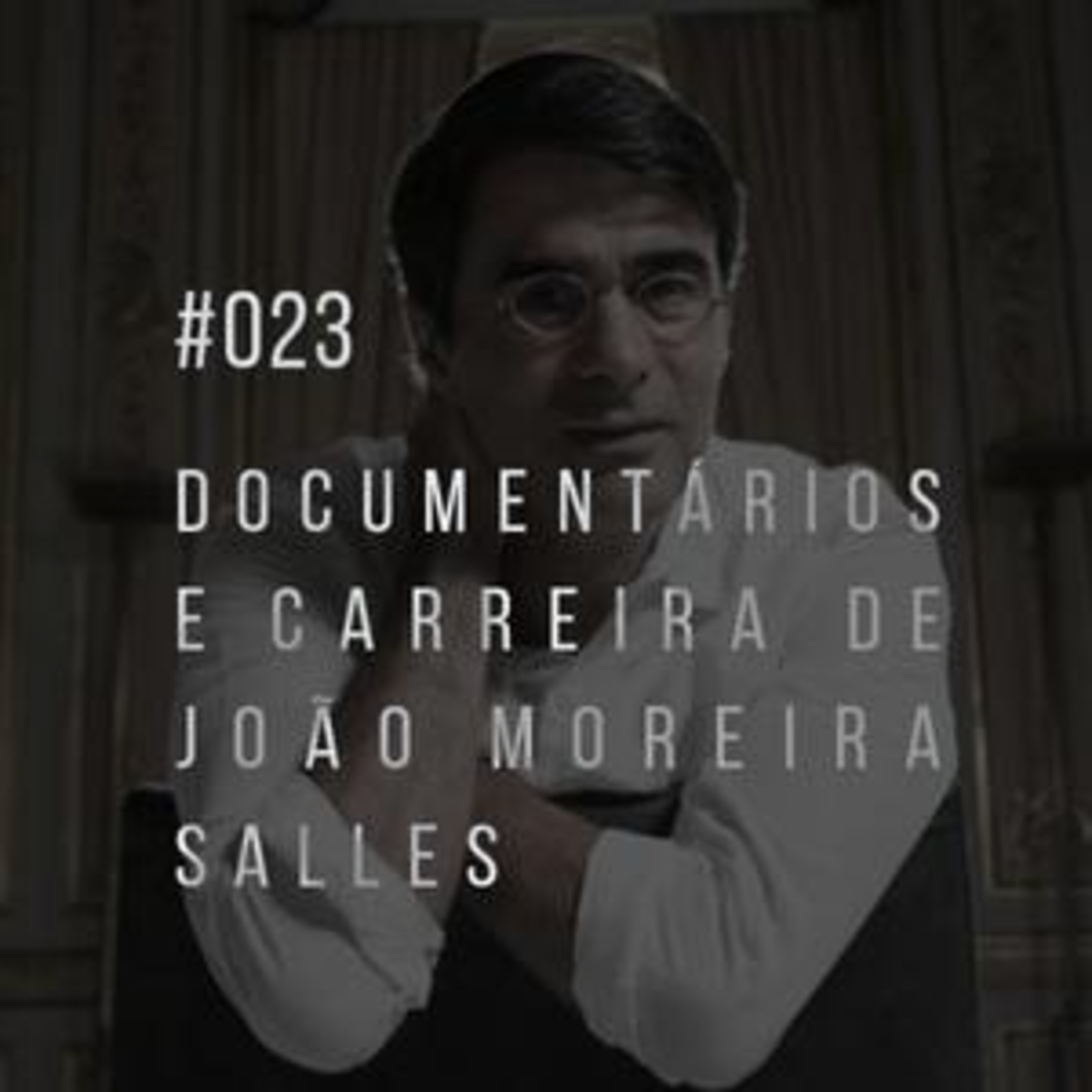 PS# 023 - João Moreira Salles episode artwork