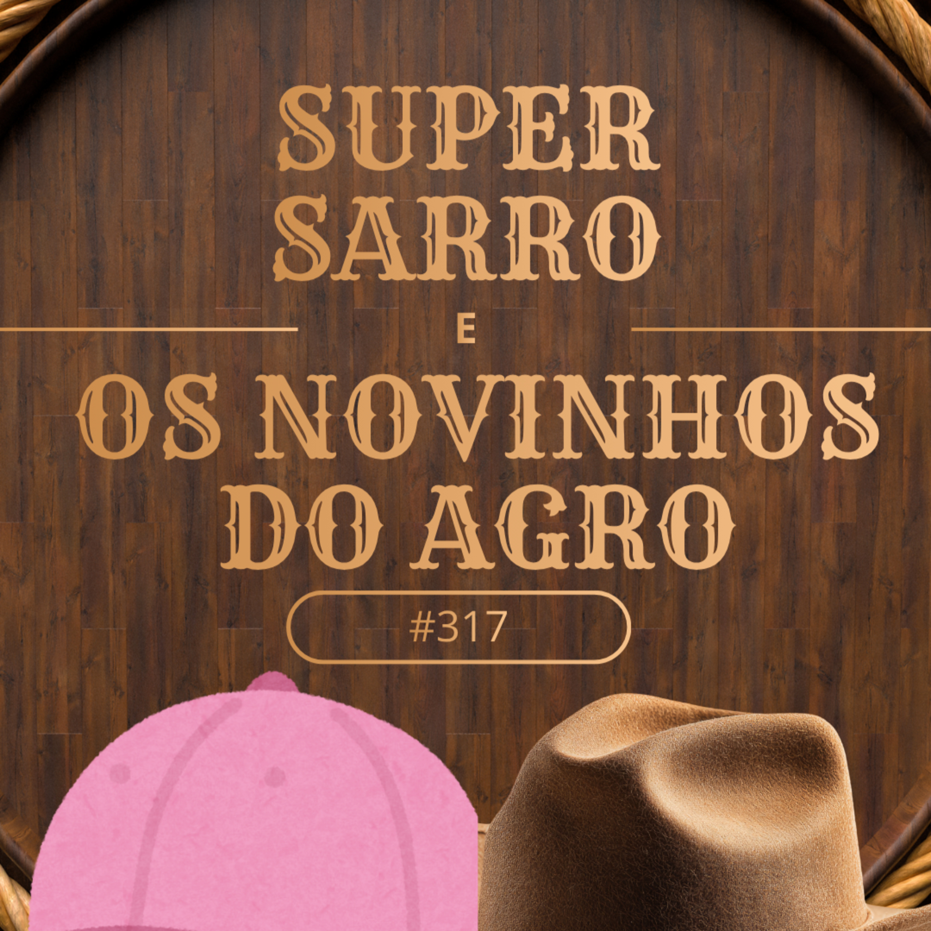 Super Sarro e Os Novinhos do Agro #317 episode artwork