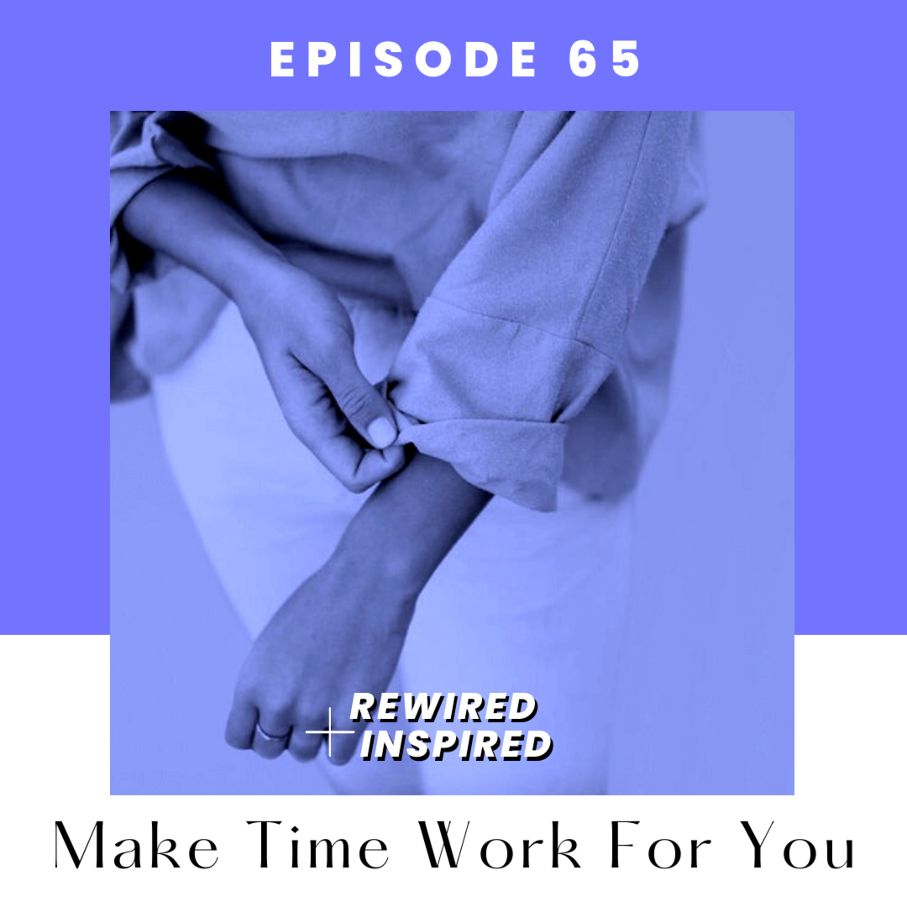 65. (EN) Make Time Work FOR You, Time Hackers Part 3/3