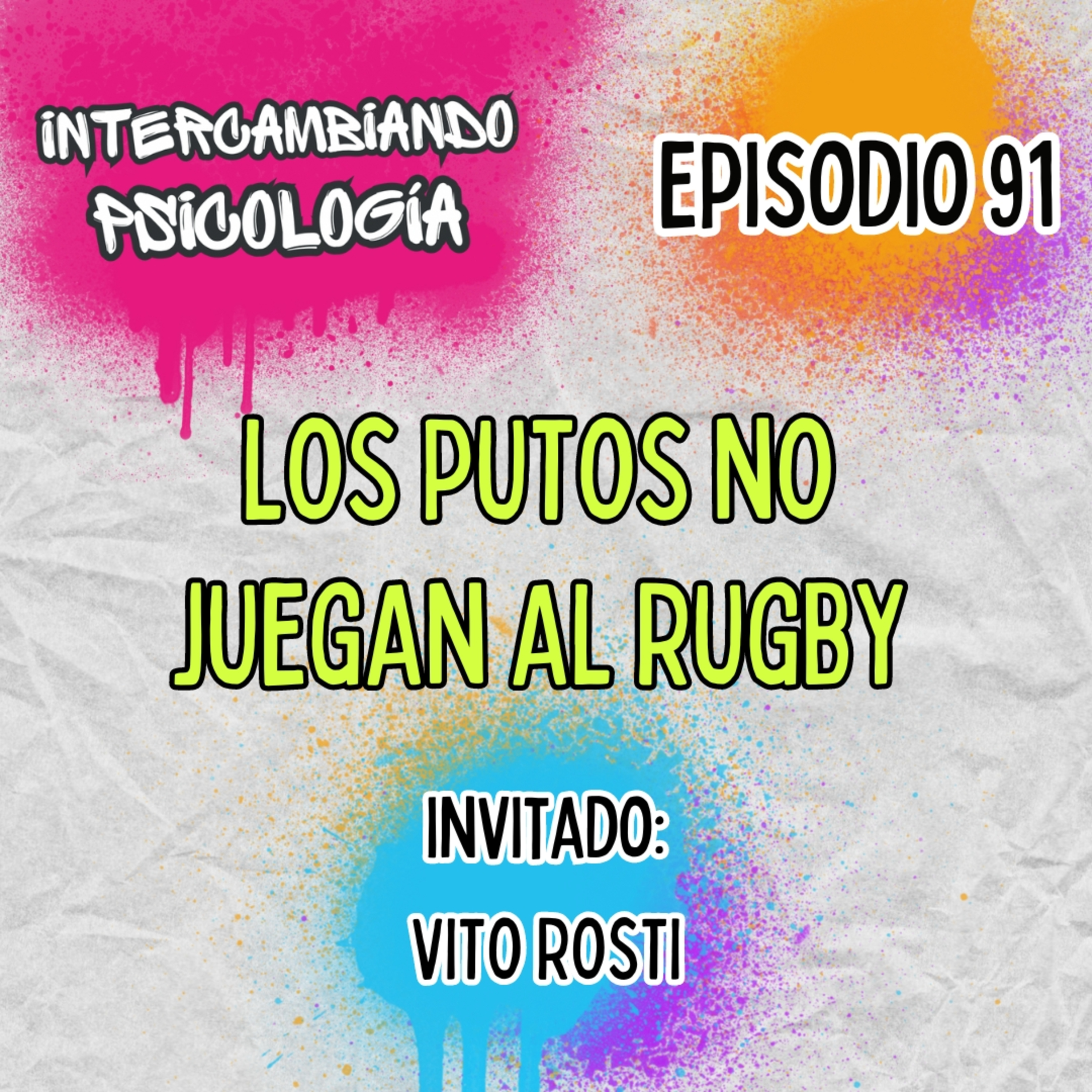 EP. 91 - Los putos no juegan al rugby (Con Vito Rosti) episode artwork