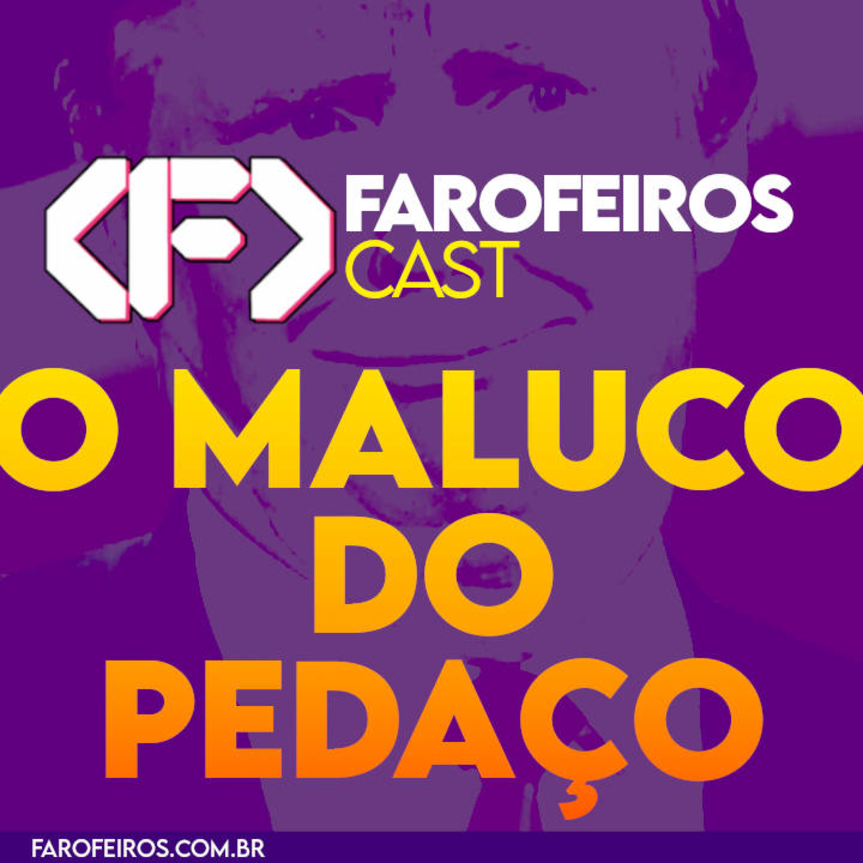 O Maluco do Pedaço – Farofeiros Cast #059 episode artwork