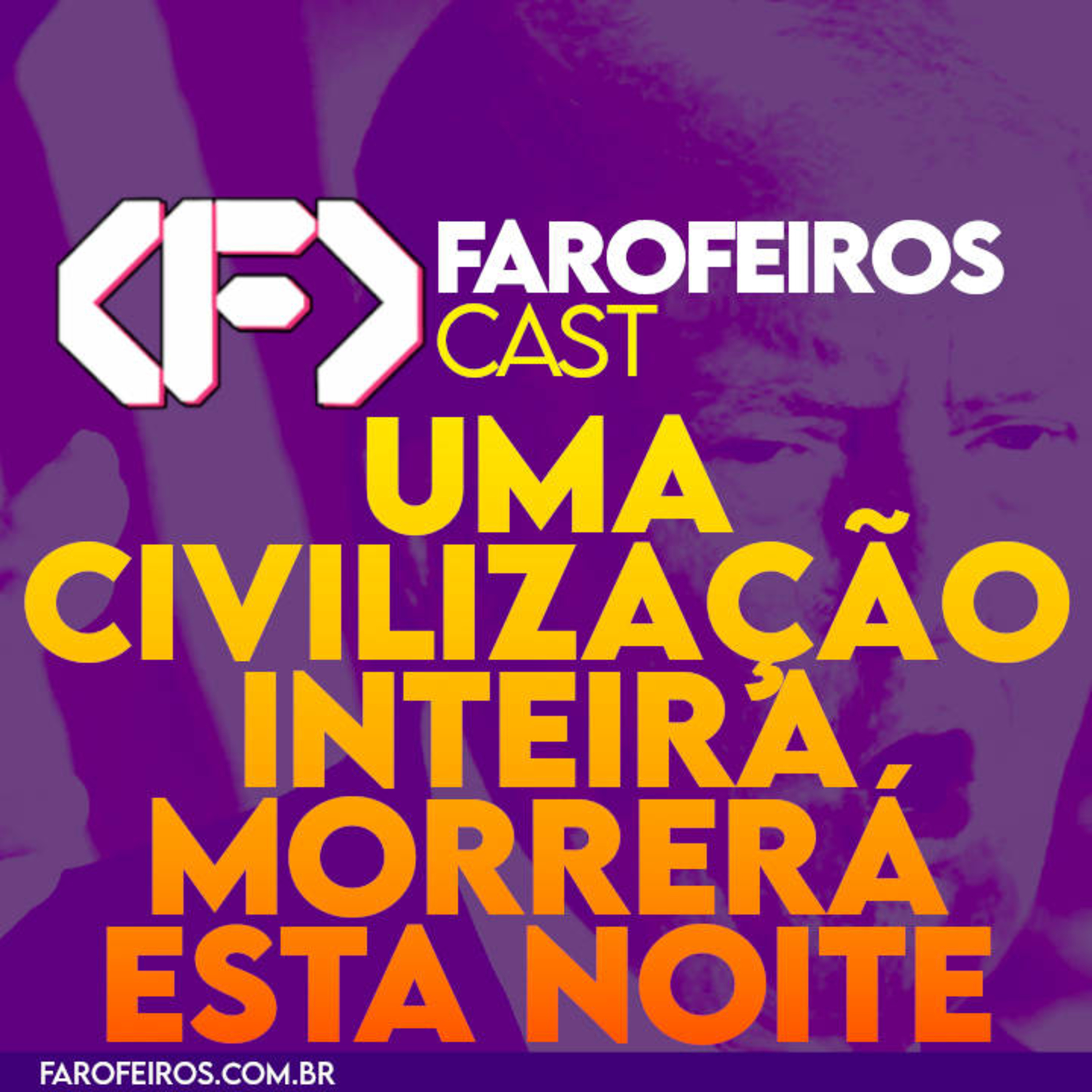 Uma civilização inteira morrerá esta noite – Farofeiros Cast #064 episode artwork