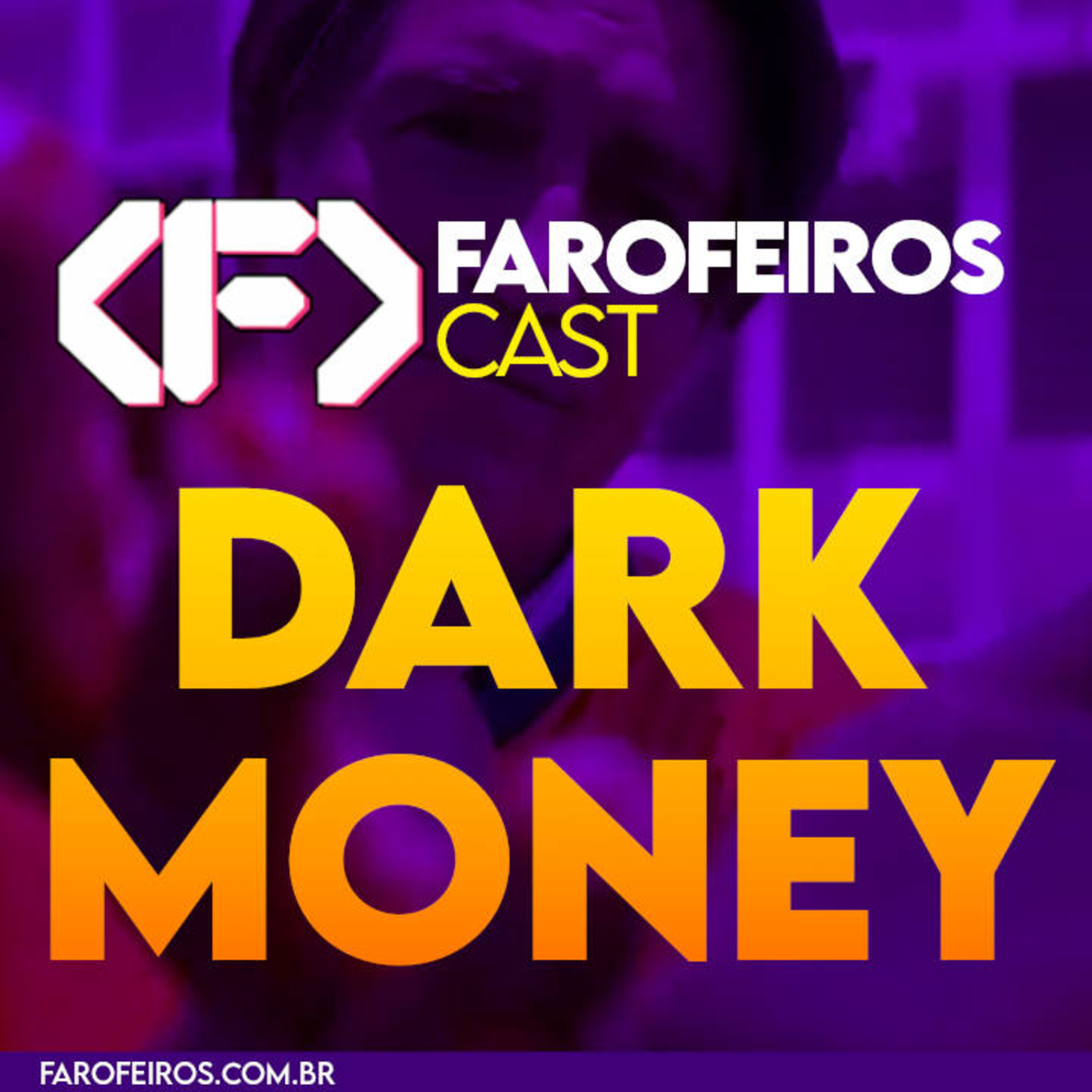 Dark Money – Farofeiros Cast #070 episode artwork