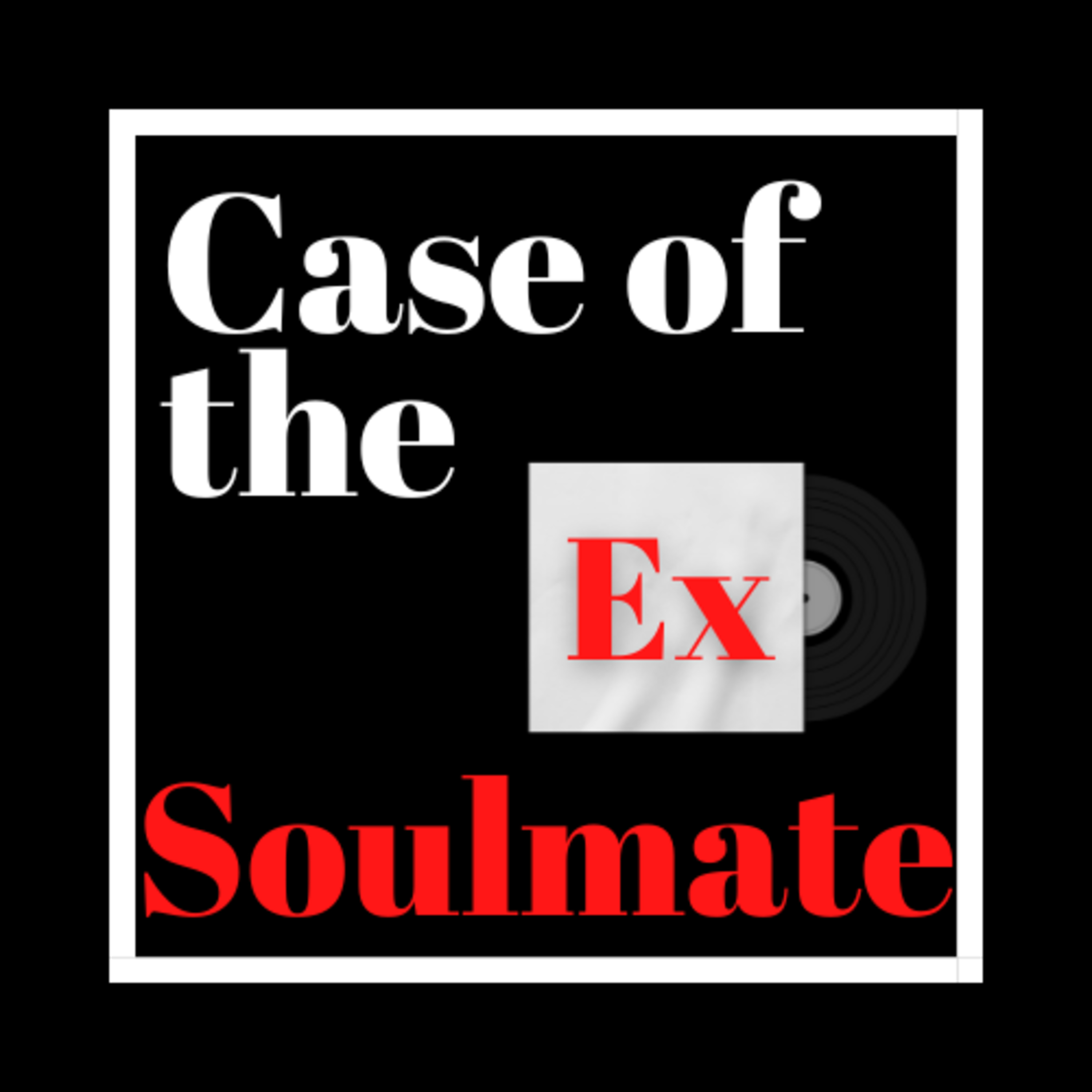Case of the Ex Podcast