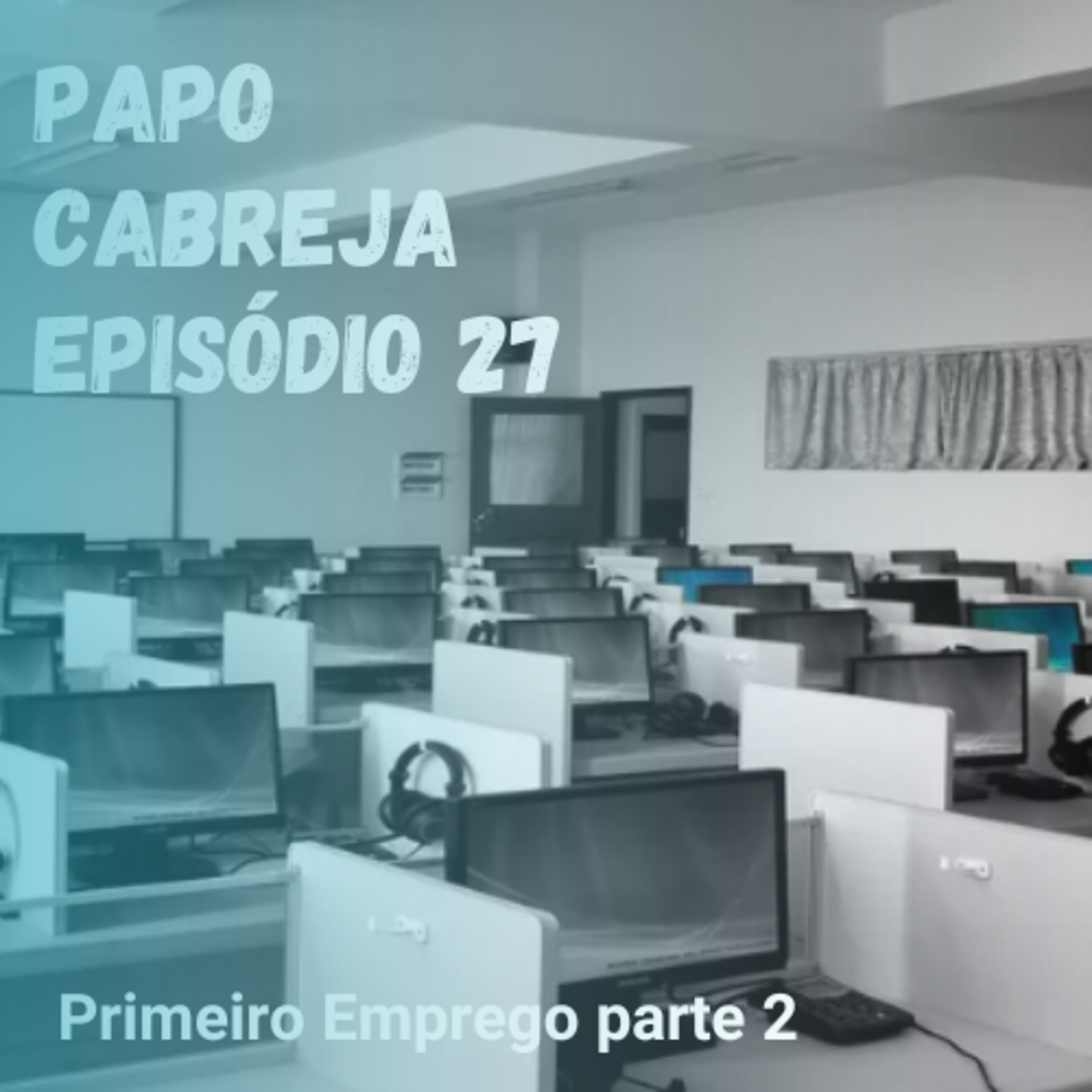 Papo Cabreja 27 - O tema é primeiro emprego parte 2 episode artwork
