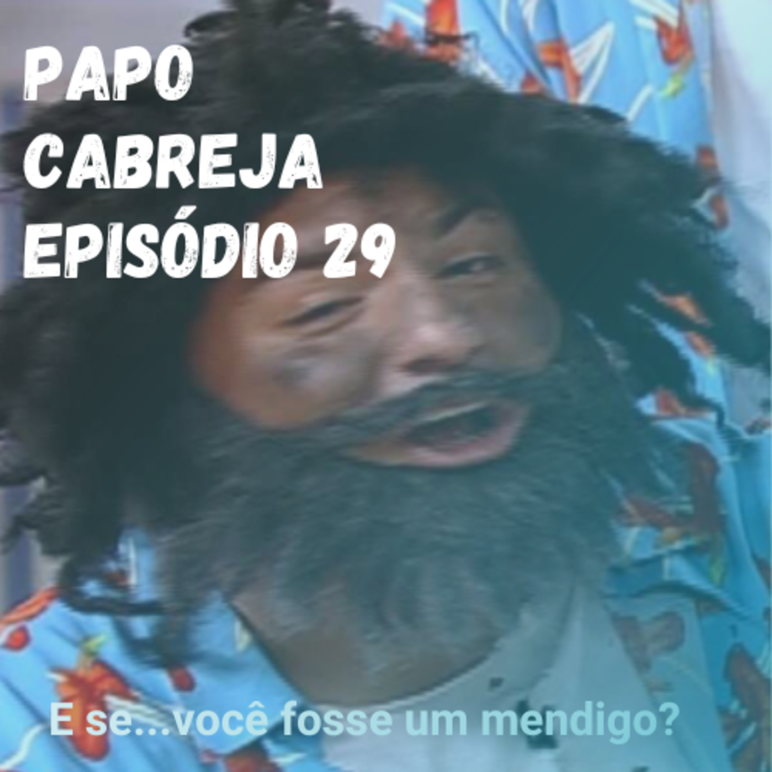 Papo Cabreja 29 - E se... Você fosse um mendigo? episode artwork