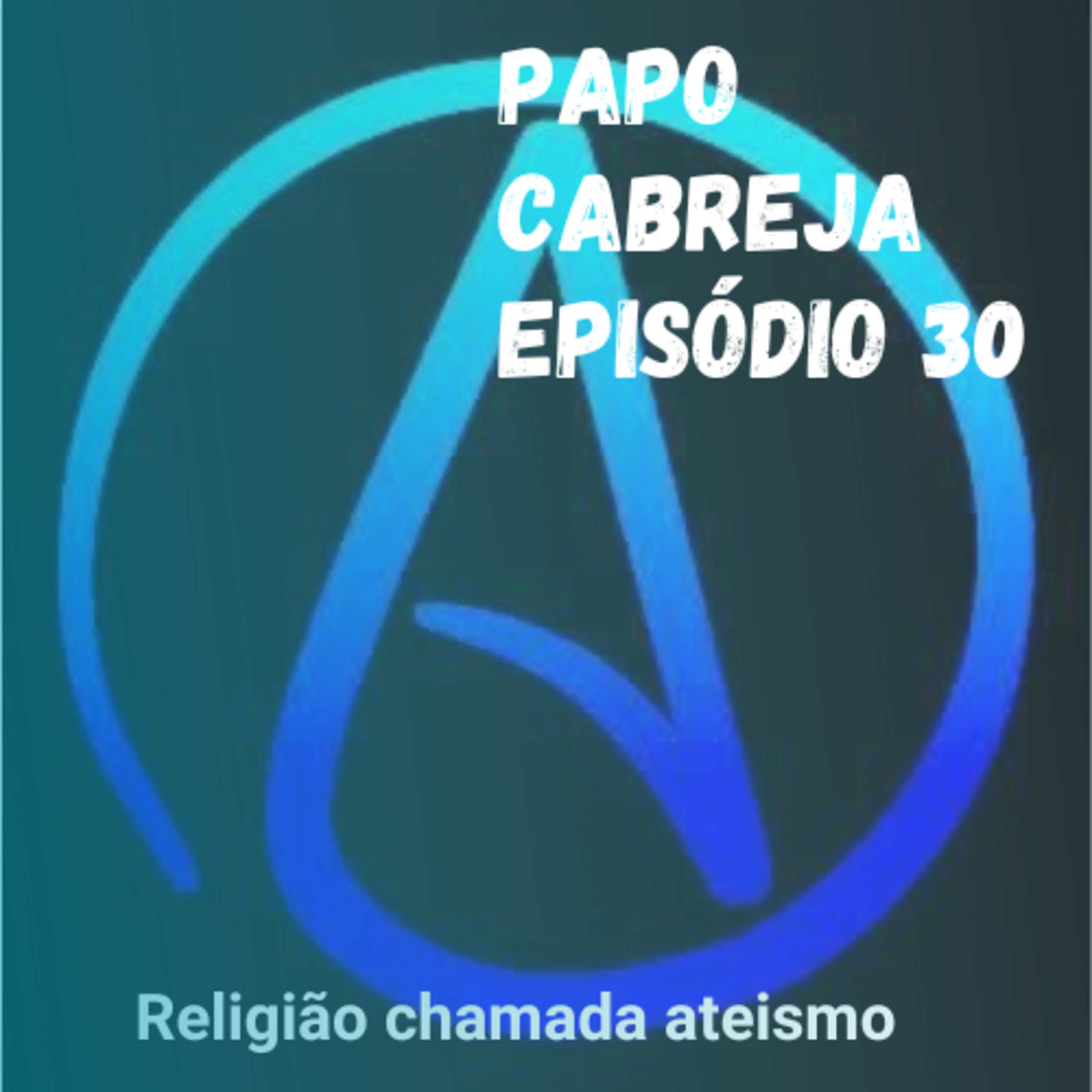 Papo Cabreja 30 - Religião chamada Ateismo episode artwork