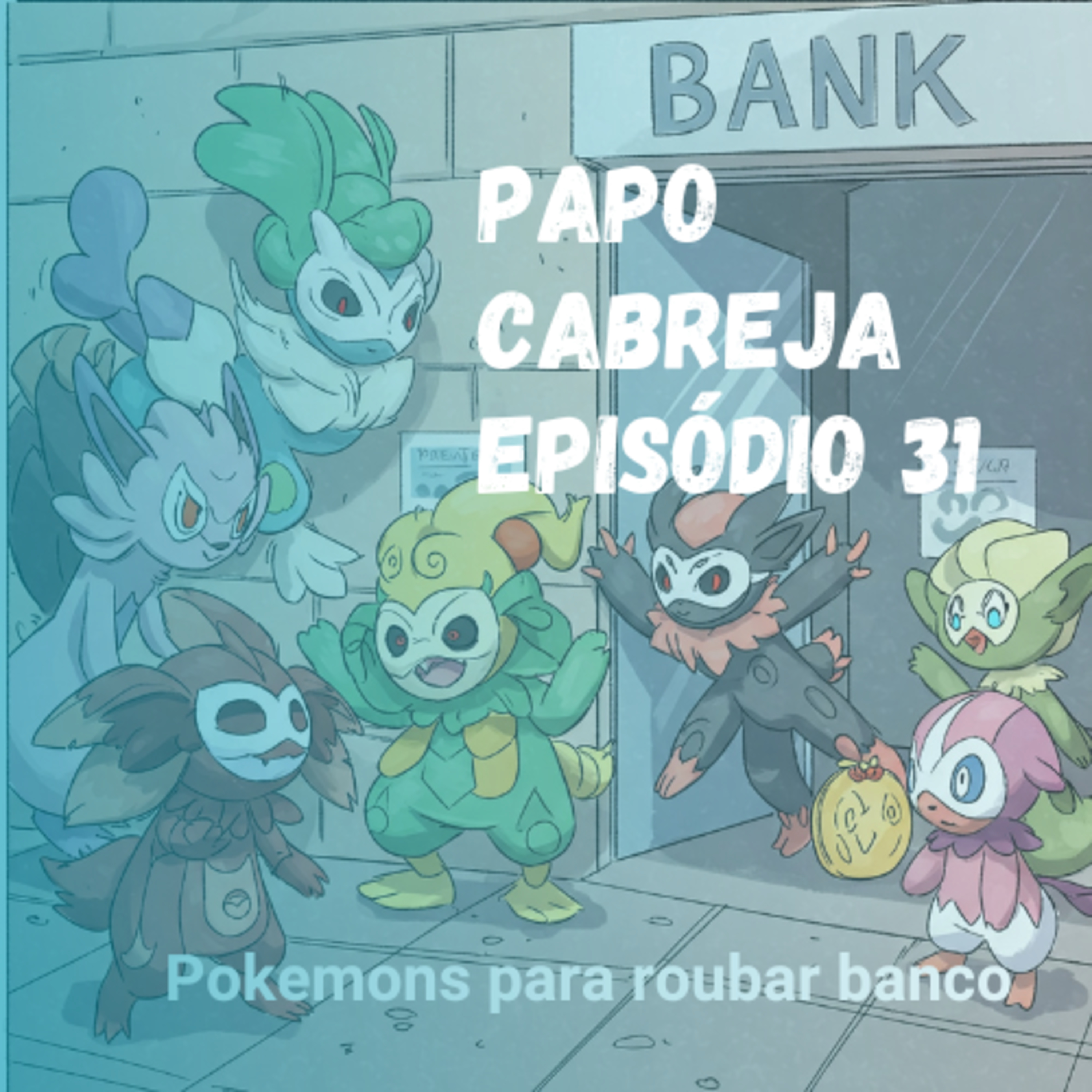 Papo Cabreja 31 - Melhores Pokemons para Roubar um banco episode artwork