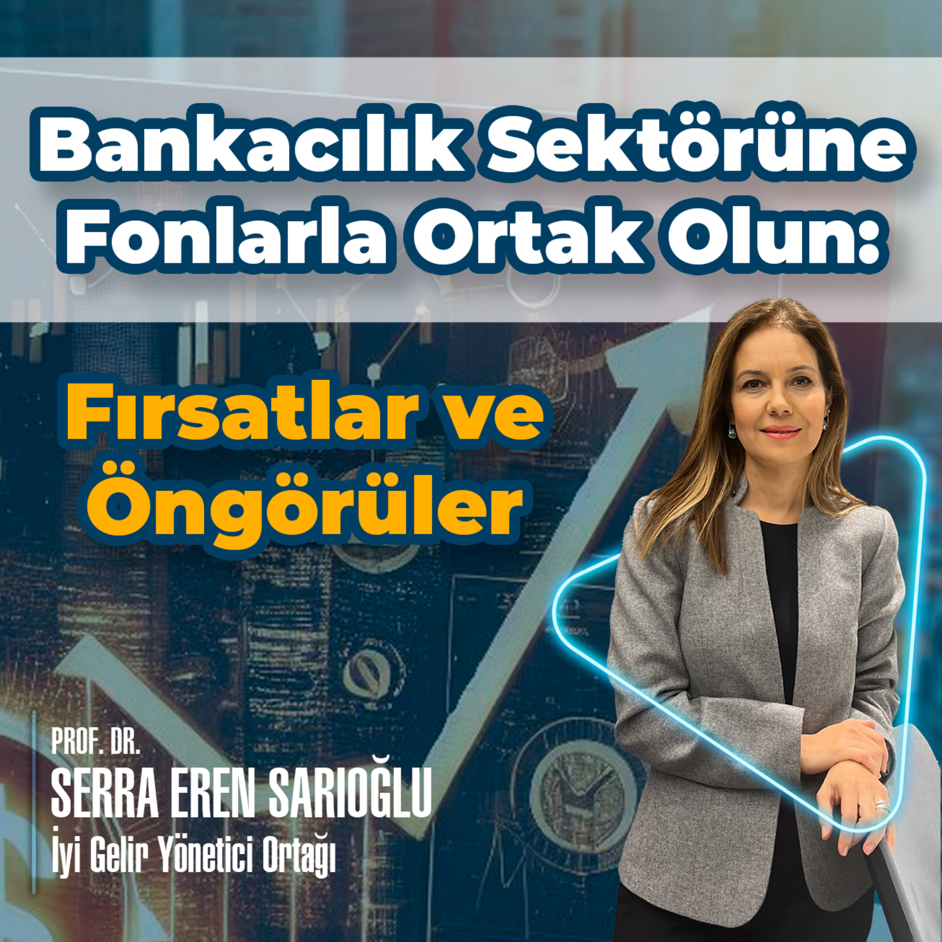 Bankacılık Sektörüne Fonlarla Ortak Olun: Fırsatlar ve Öngörüler episode artwork