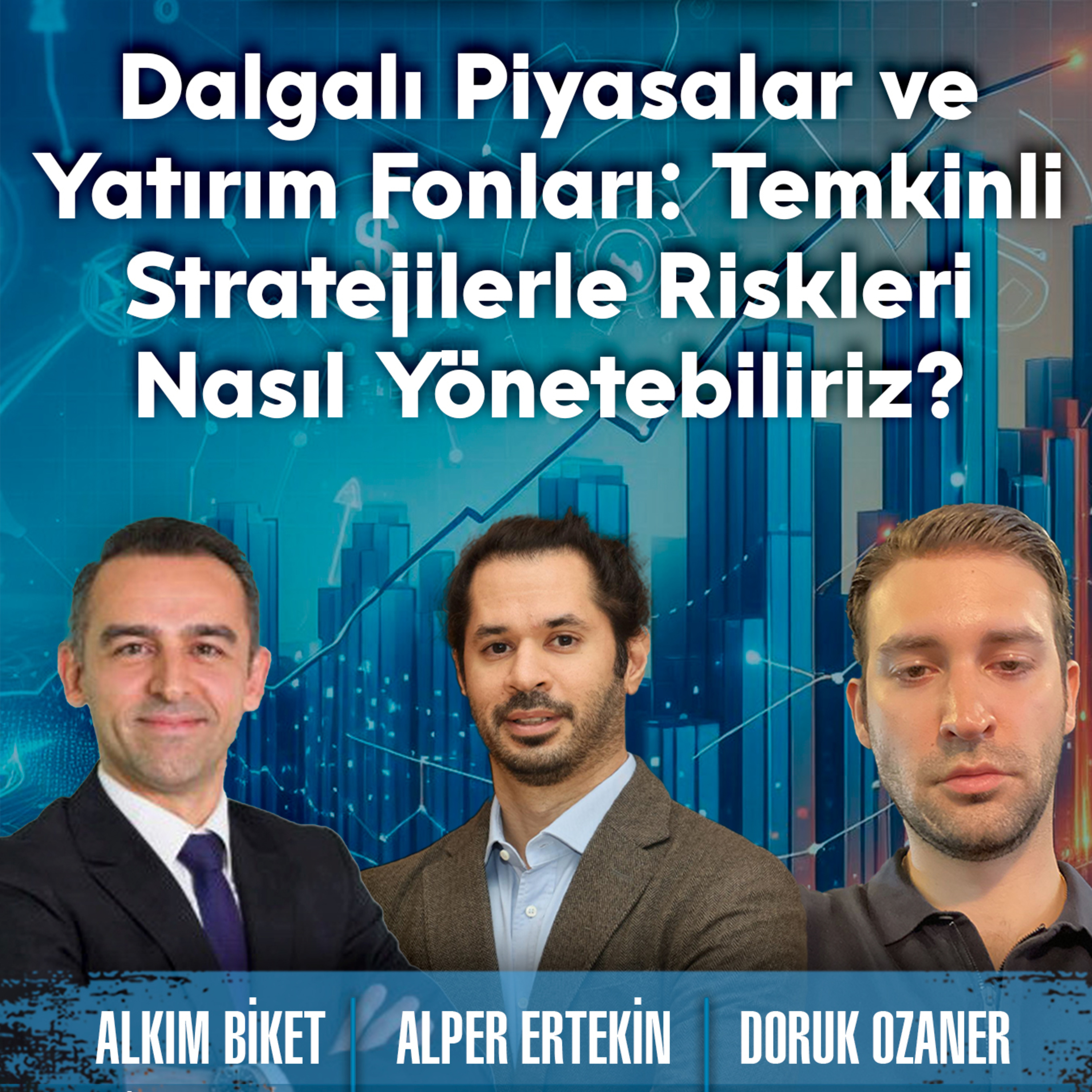 Dalgalı Piyasalar ve Yatırım Fonları: Temkinli Stratejilerle Riskleri Nasıl Yönetebiliriz? episode artwork