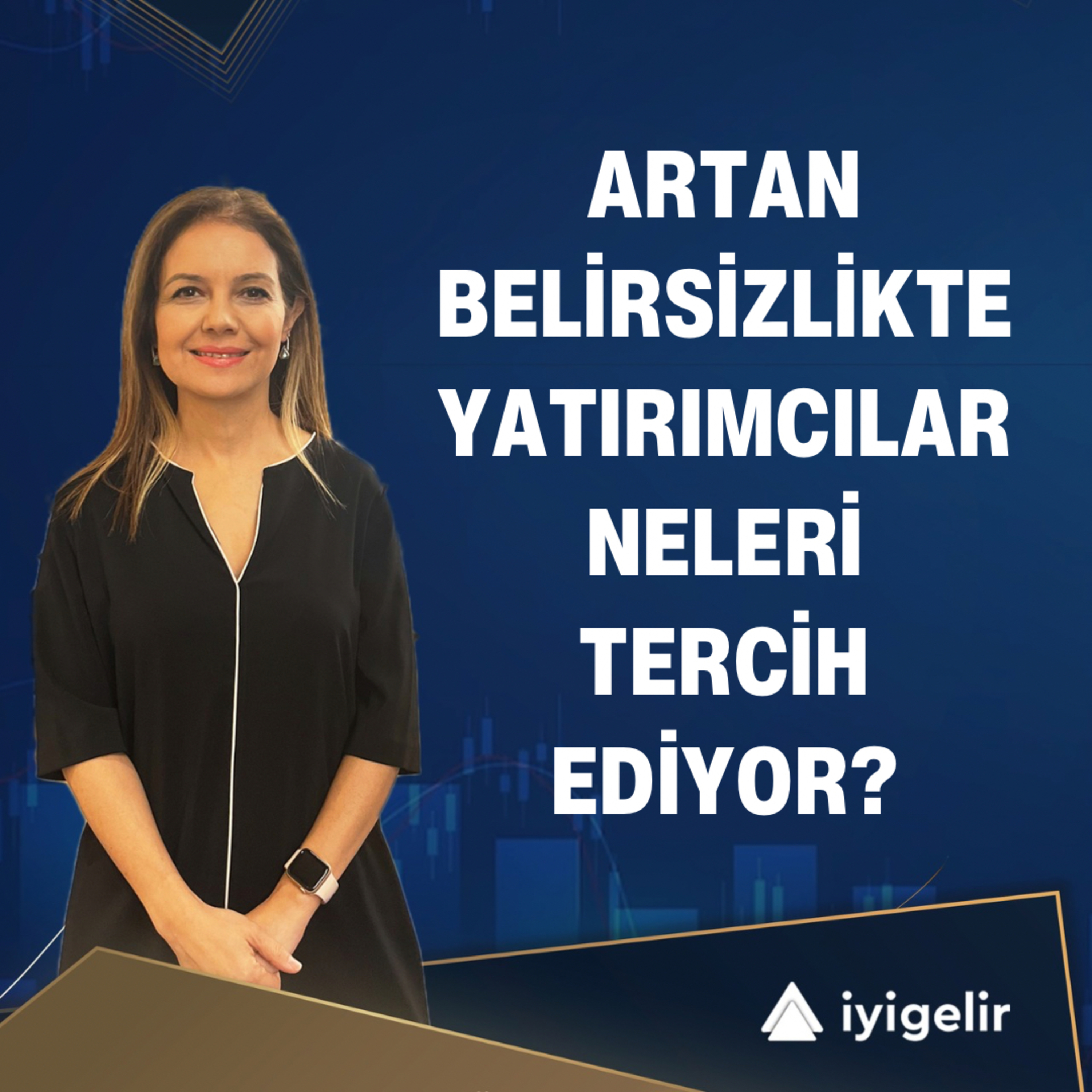 Artan Belirsizlikte Yatırımcılar Neleri Tercih Ediyor? episode artwork