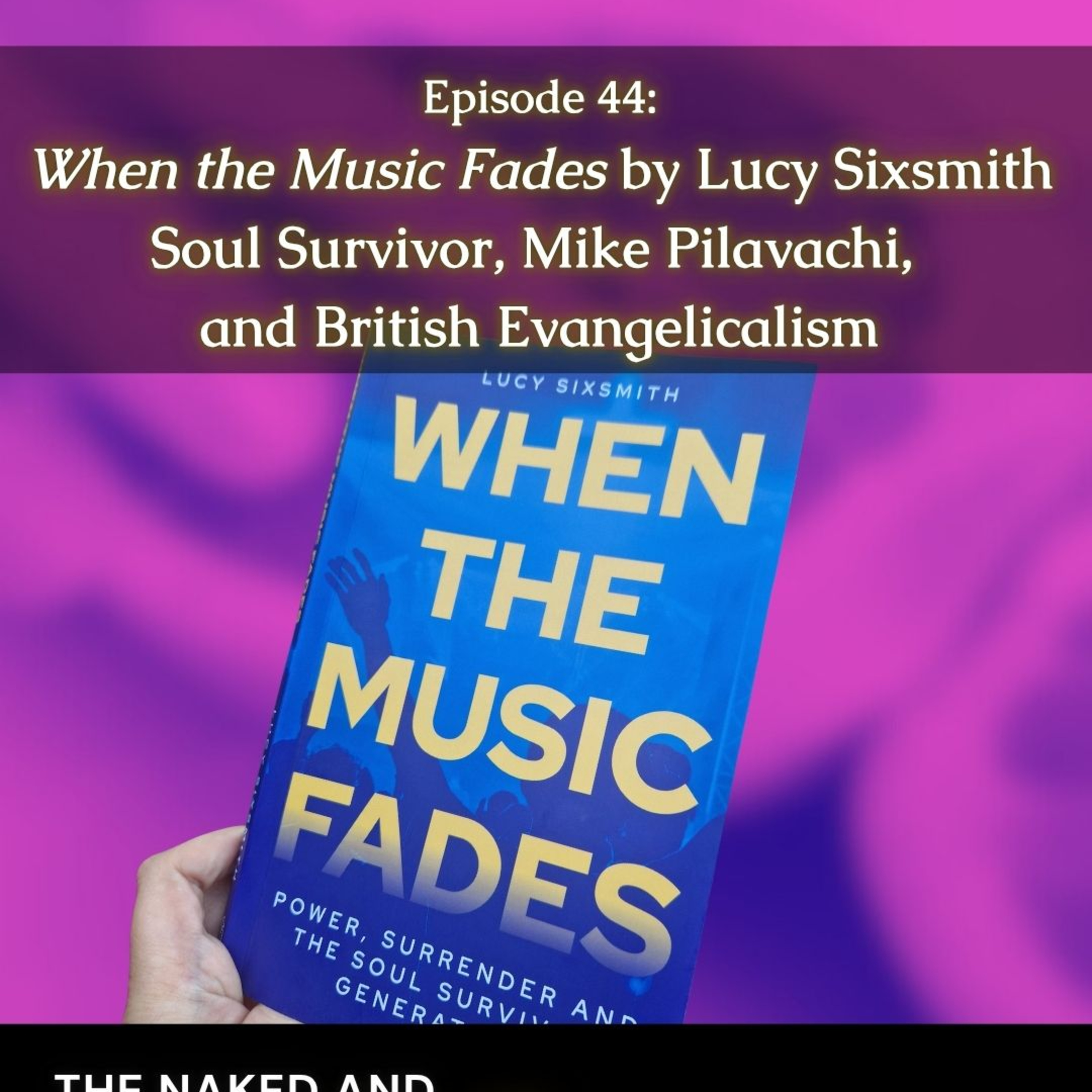 #44: Still Deconstructing: A Review of When the Music Fades by Lucy Sixsmith, Soul Survivor, Mike Pilavachi, and British Evangelicalism episode artwork