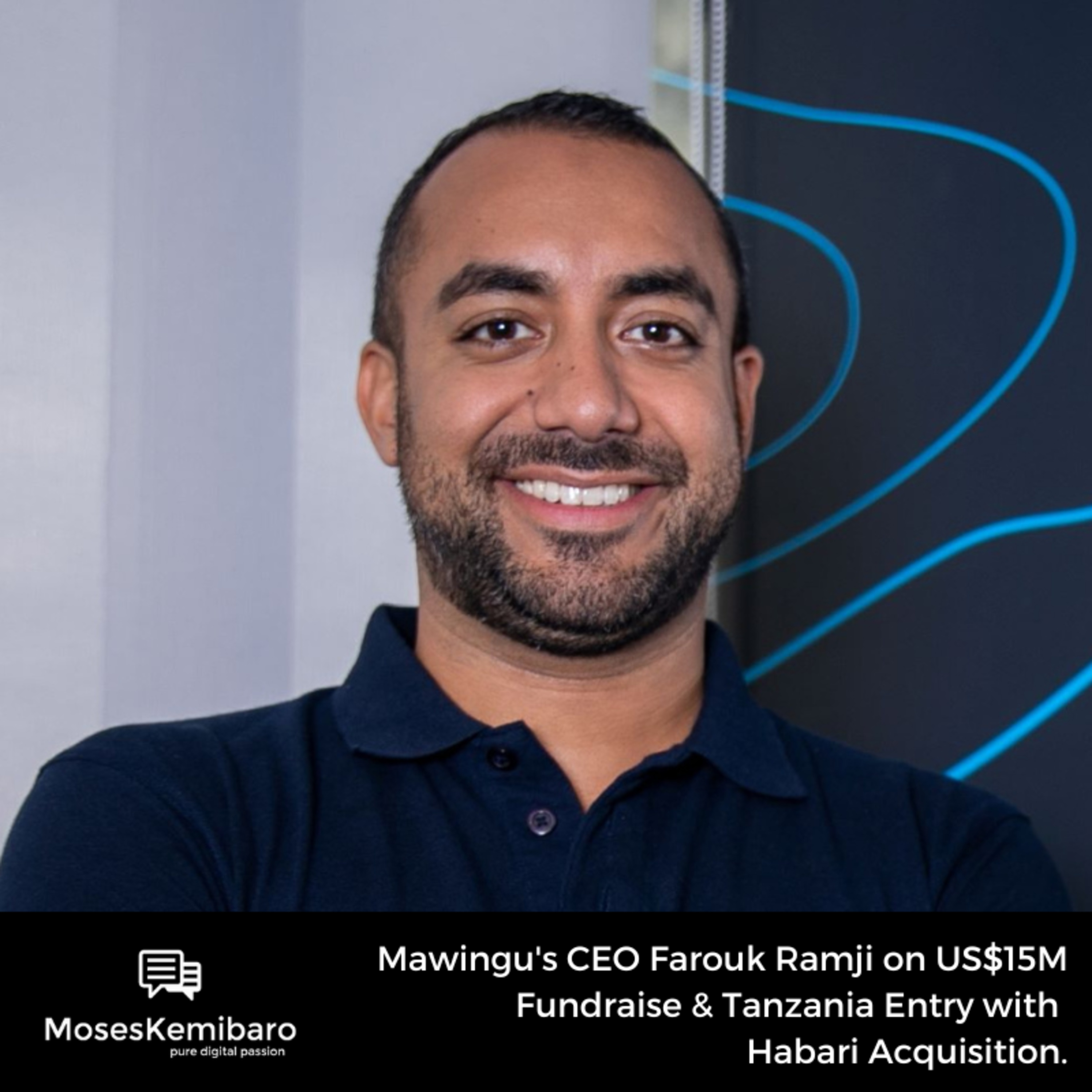 Episode 123 - Mawingu's CEO Farouk Ramji on US$15M Fundraise & Tanzania Entry with Habari Acquisition.