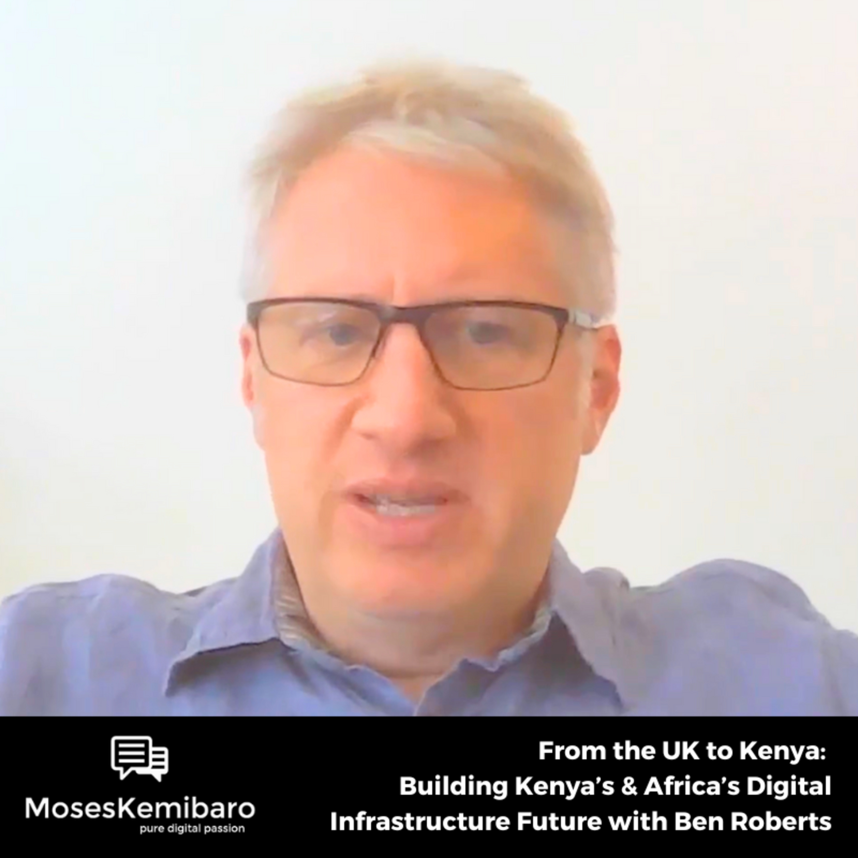 Episode 128 - From the UK to Kenya: Building Kenya’s & Africa’s Digital Infrastructure Future with Ben Roberts