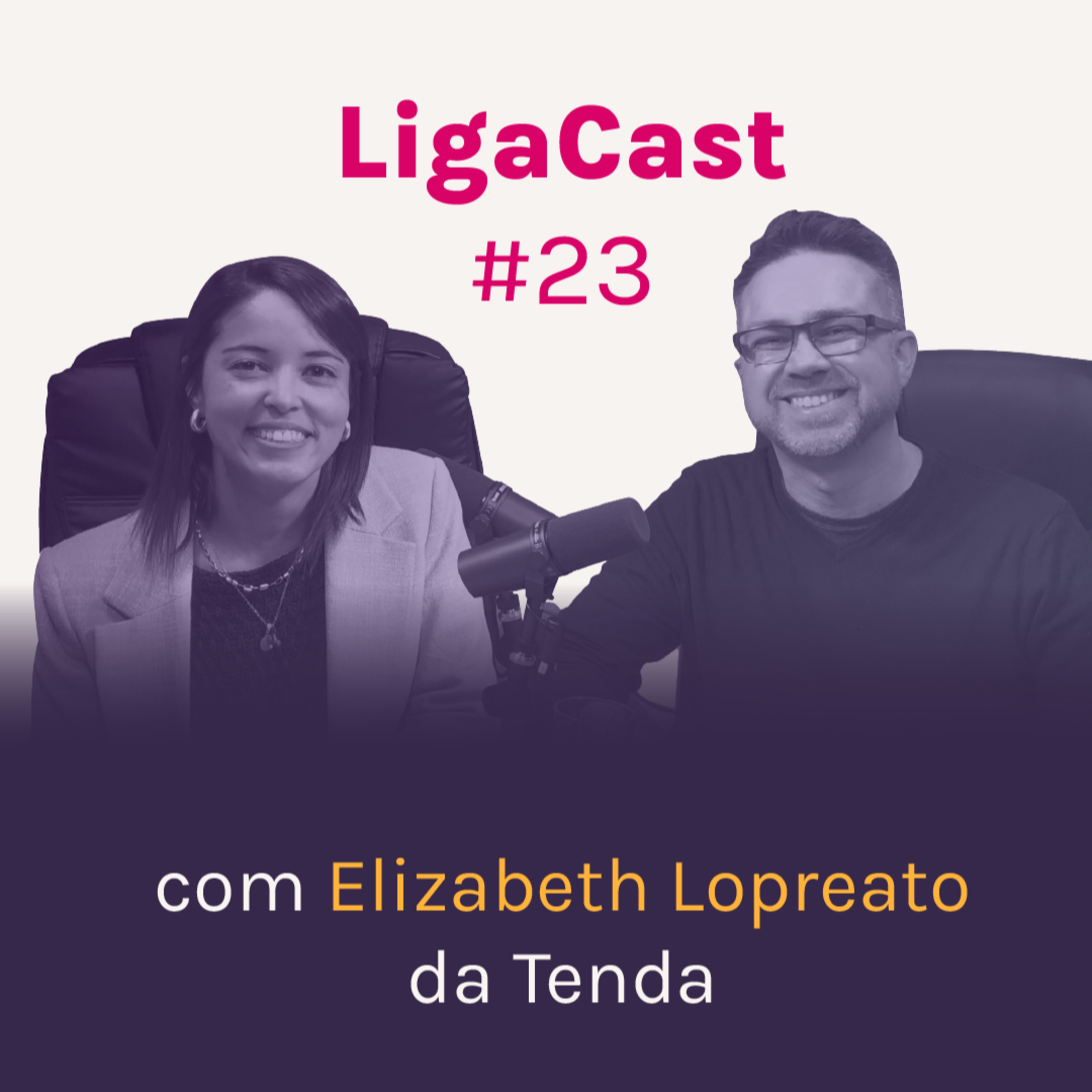 LigaCast 2024, ep. #23 com Elizabeth Lopreato, Gerente de Inovação da Construtora Tenda episode artwork