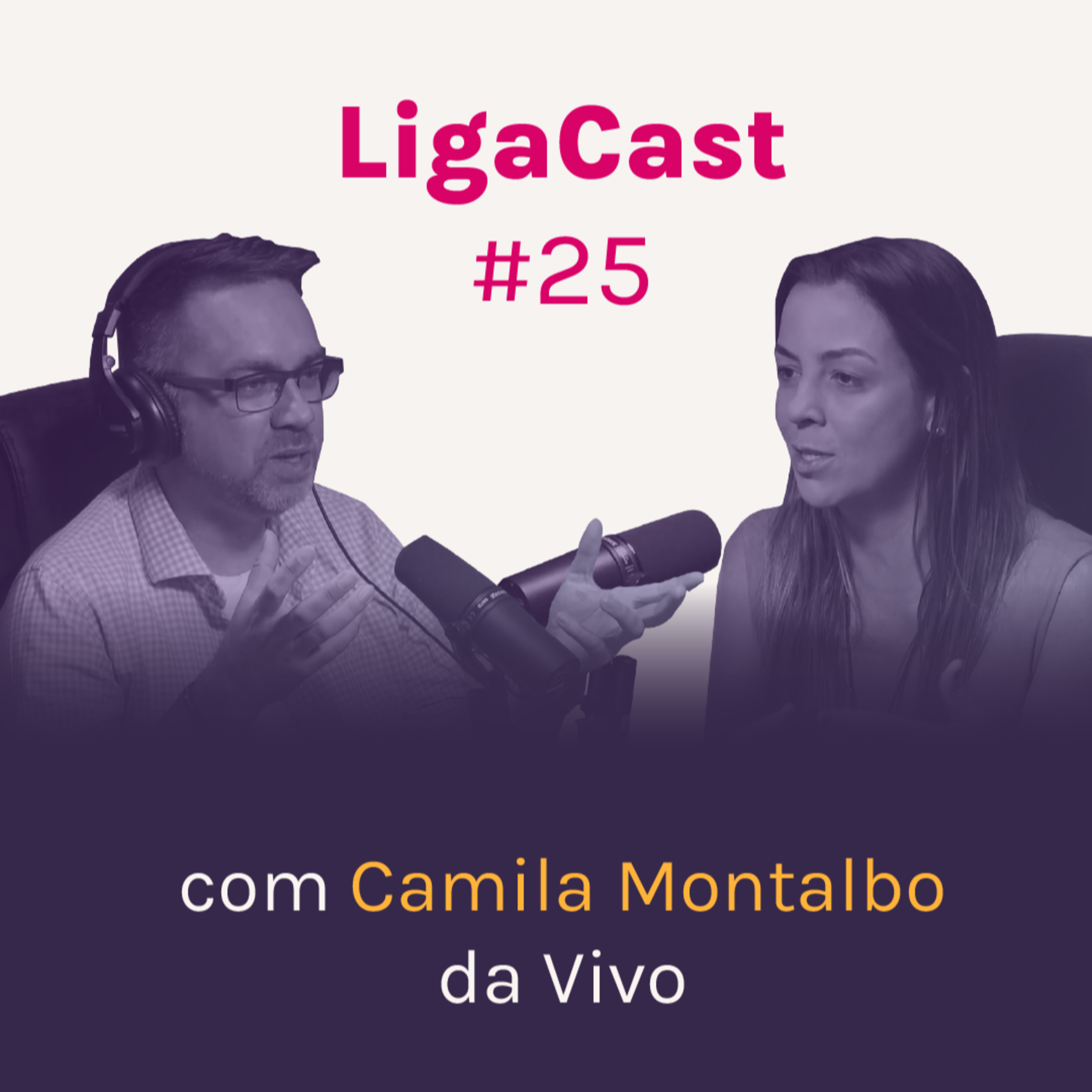LigaCast 2024, ep. #25 com Camila Montalbo, Gerente de Inovação e Novos Negócios da Vivo episode artwork