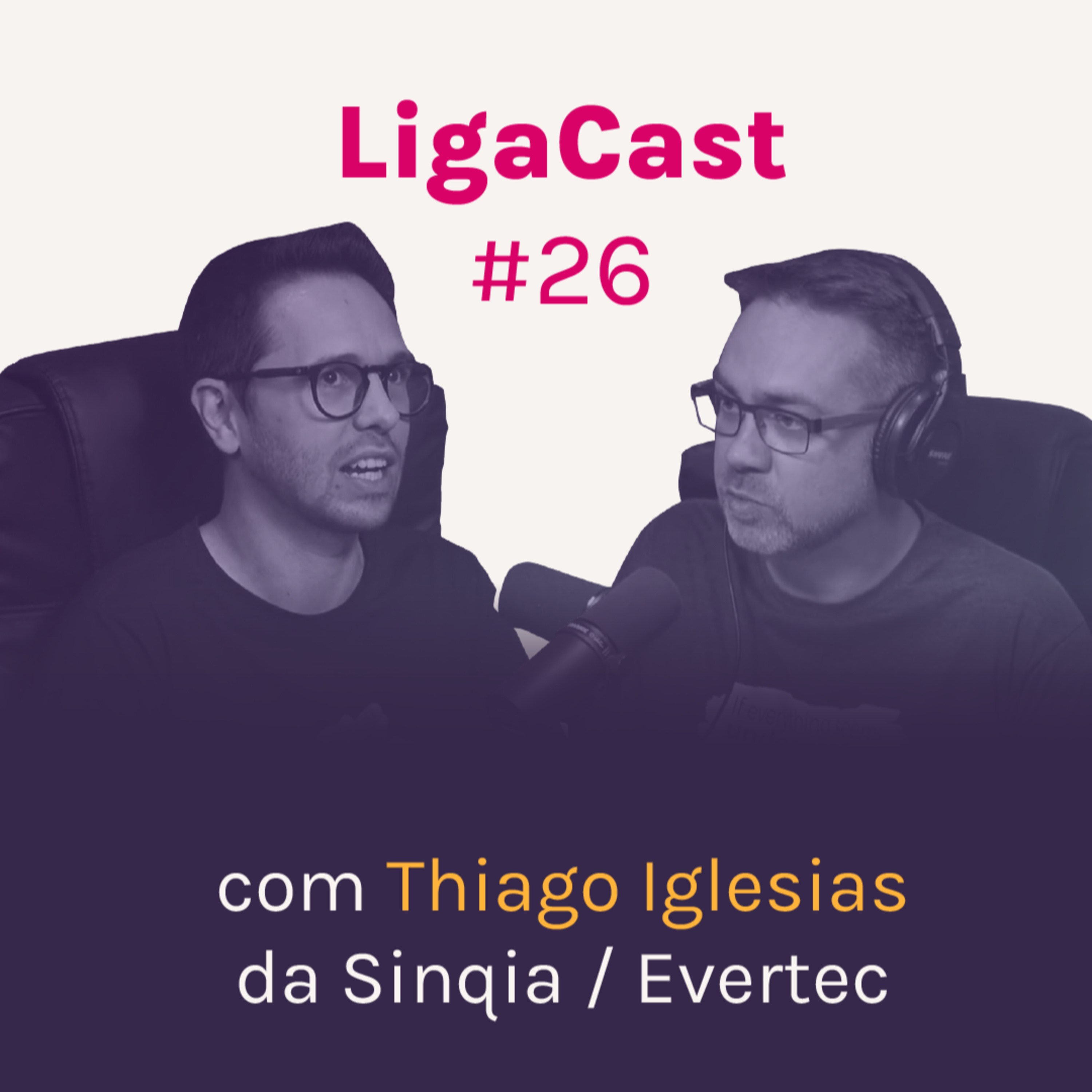 LigaCast 2024, ep. #26 com Thiago Iglesias, Gerente de Sr. de Inovação da Evertec/Sinqia episode artwork