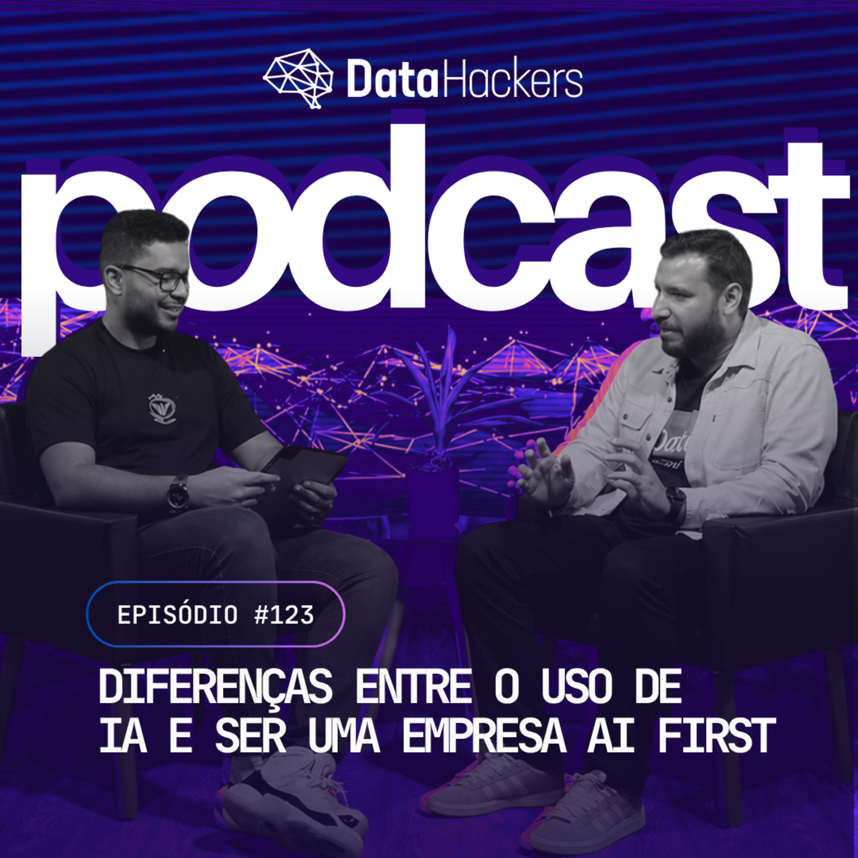 Diferenças entre o uso de IA e ser uma empresa AI First - Data Hackers Podcast #123