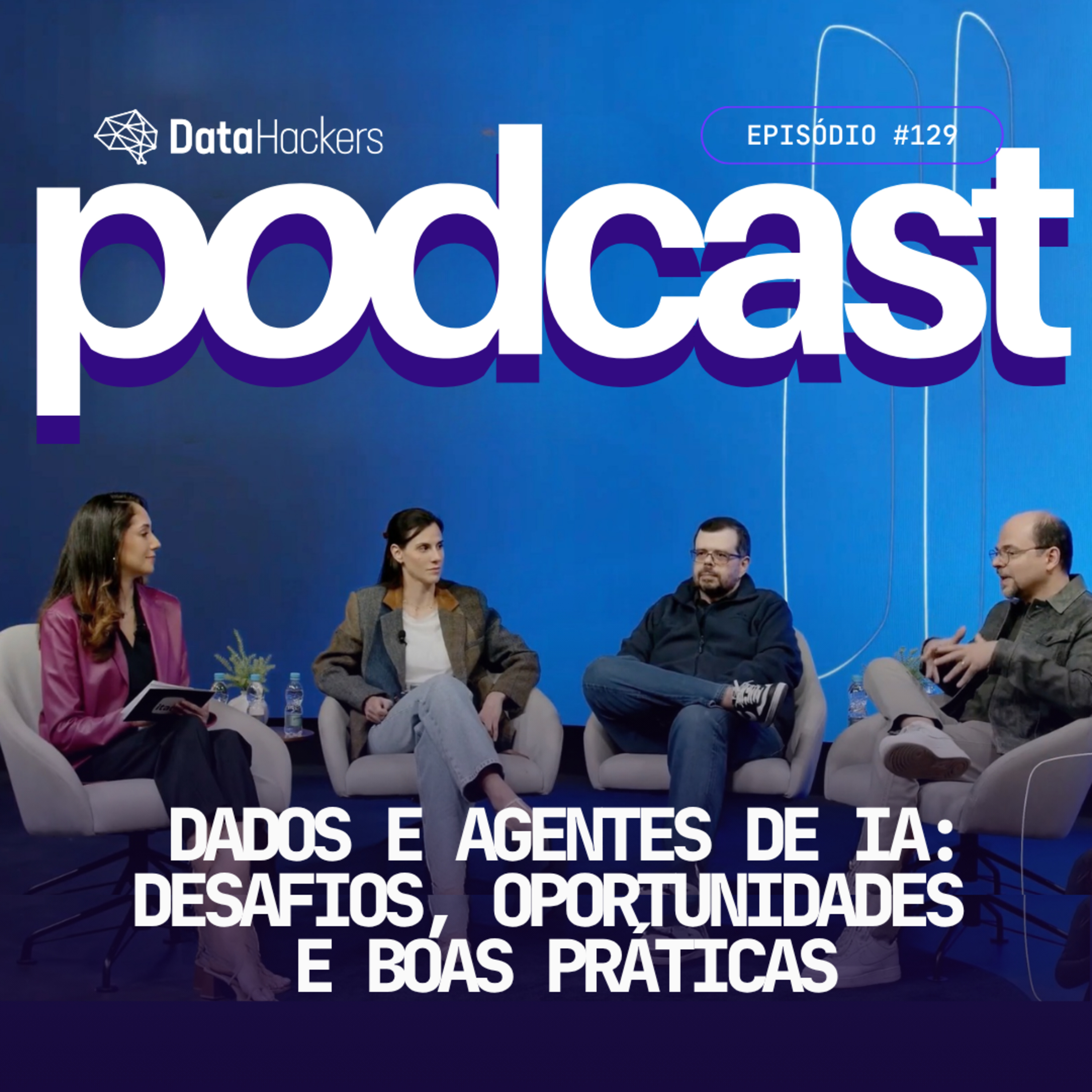 Dados e agentes de IA: desafios, oportunidades e boas práticas - Data Hackers Podcast #129