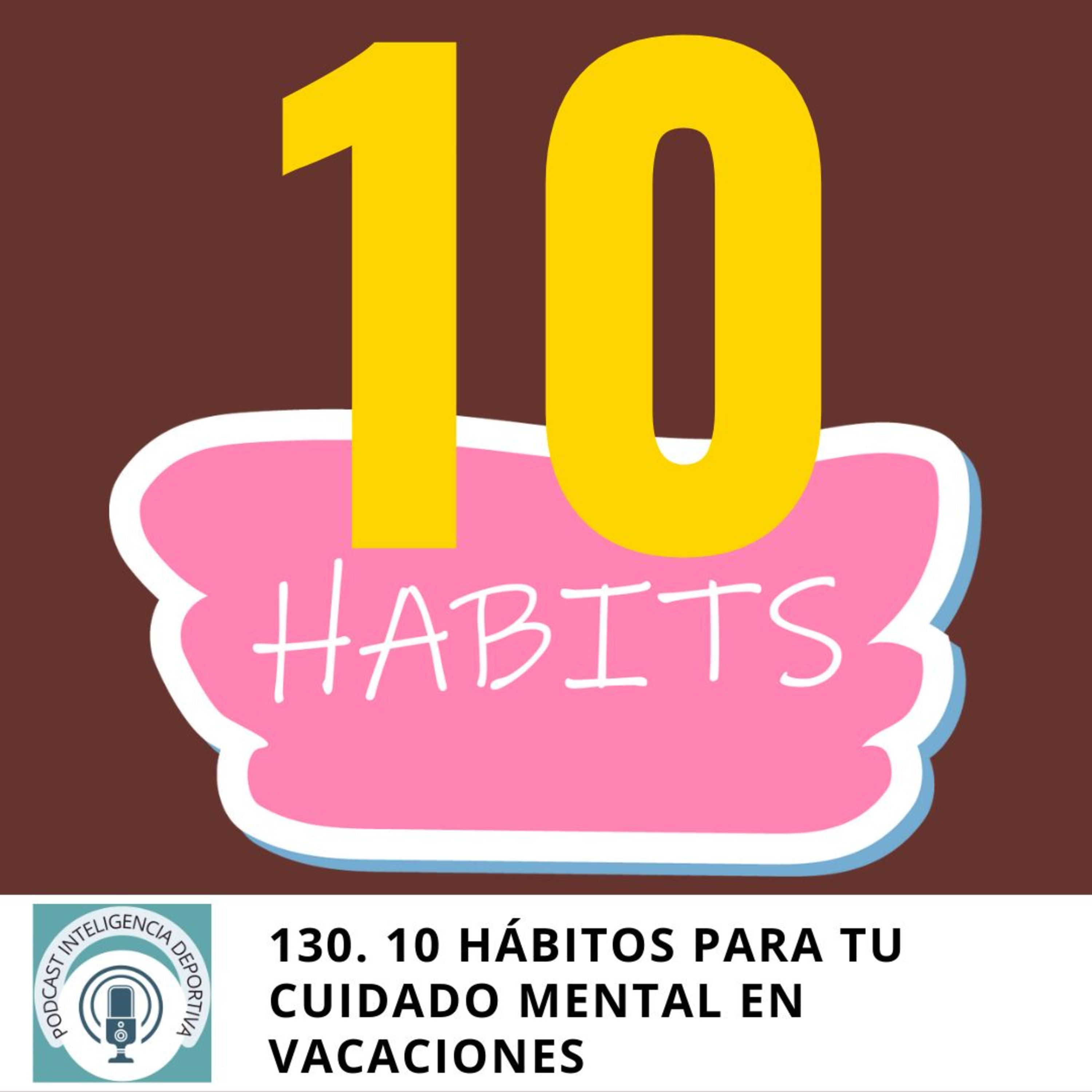 #130. 10 hábitos para que cuides tu mente en vacaciones episode artwork