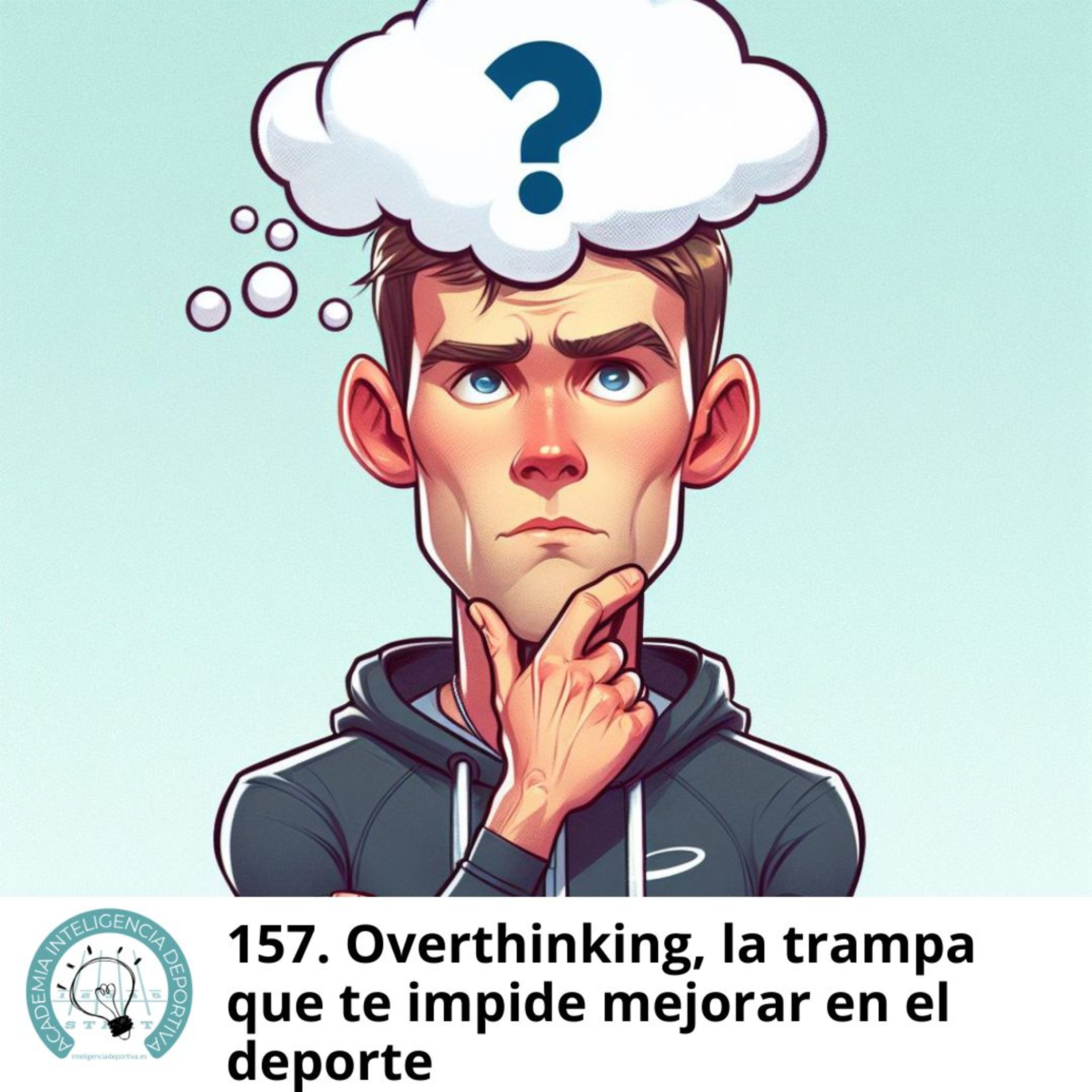 #157. Overthinking, la trampa que te impide mejorar en el deporte