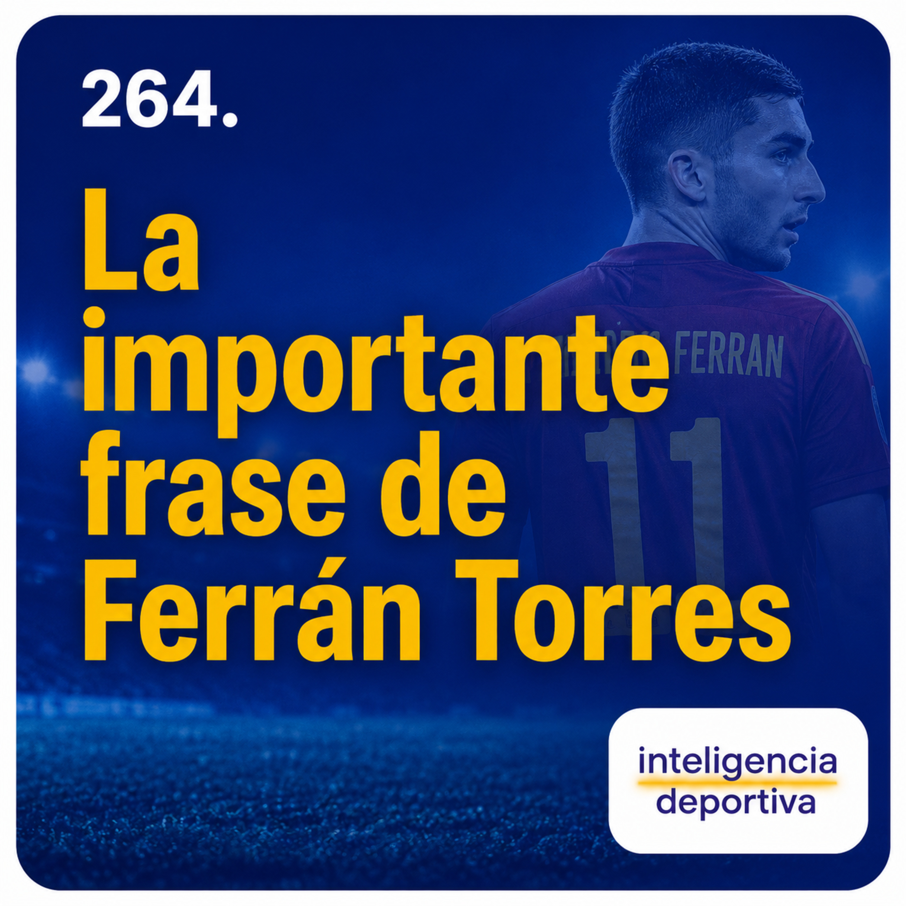 #264. La importante frase de Ferrán Torres episode artwork