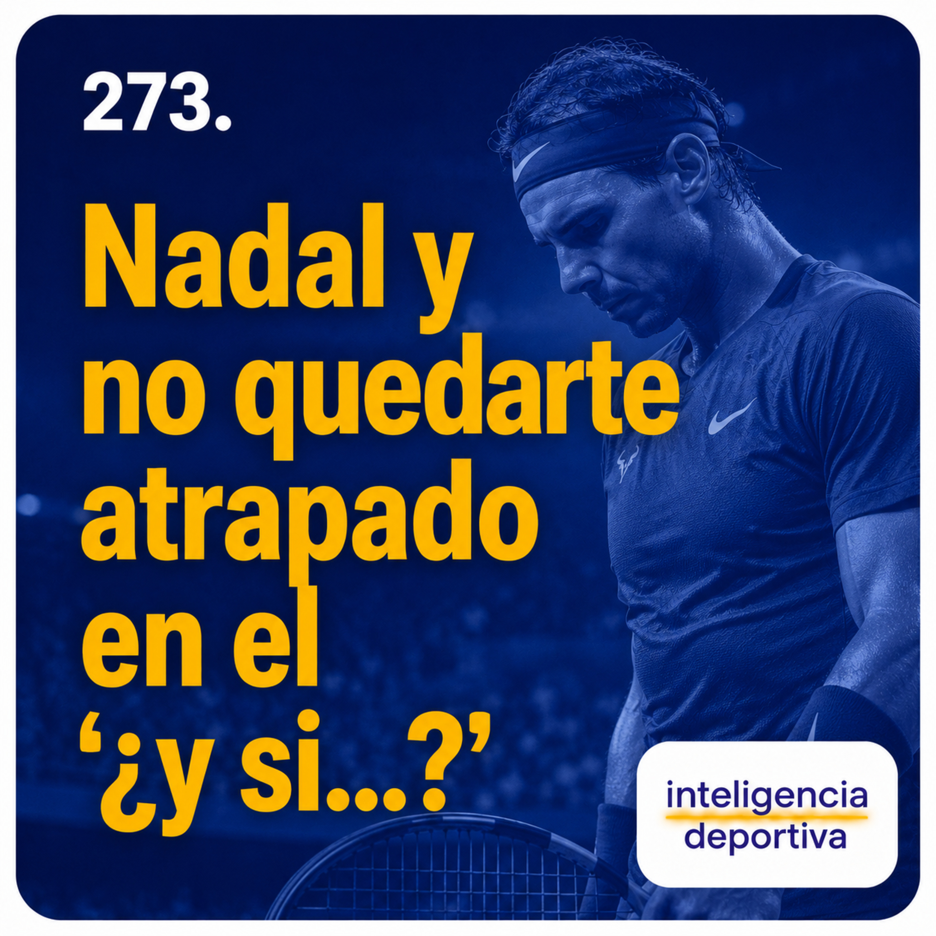 #273. Rafa Nadal y como evitar caer en los ¿y si...? episode artwork