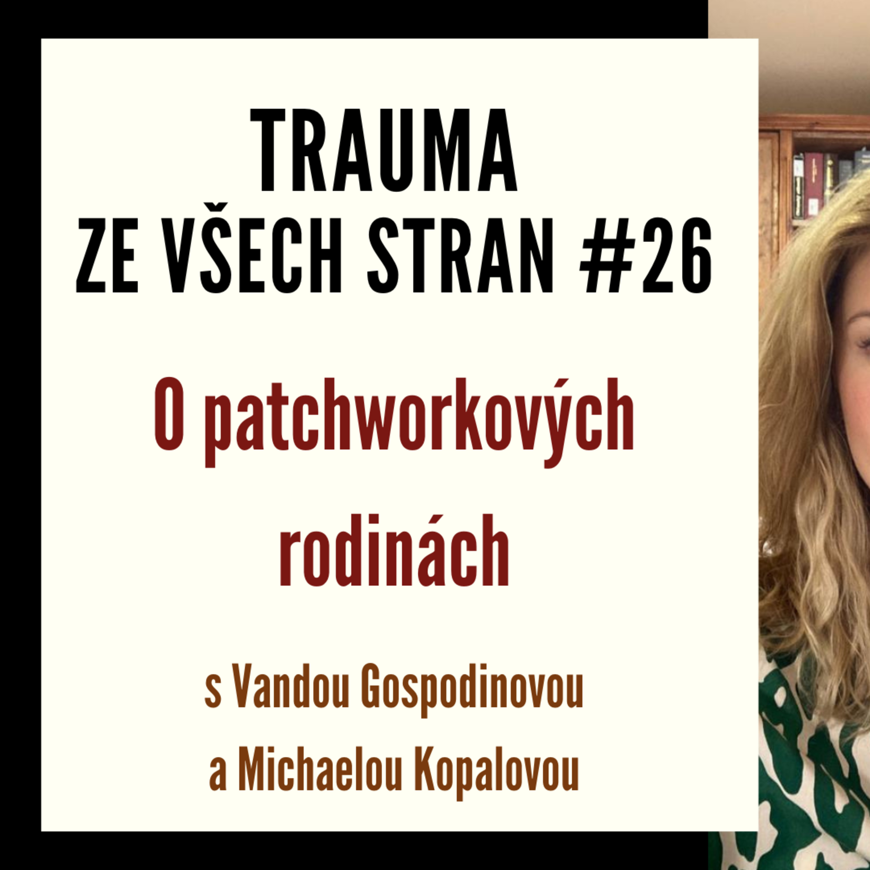 Trauma ze všech stran #26 - O patchworkových rodinách s Vandou Gospodinovou a Michaelou Kopalovou episode artwork
