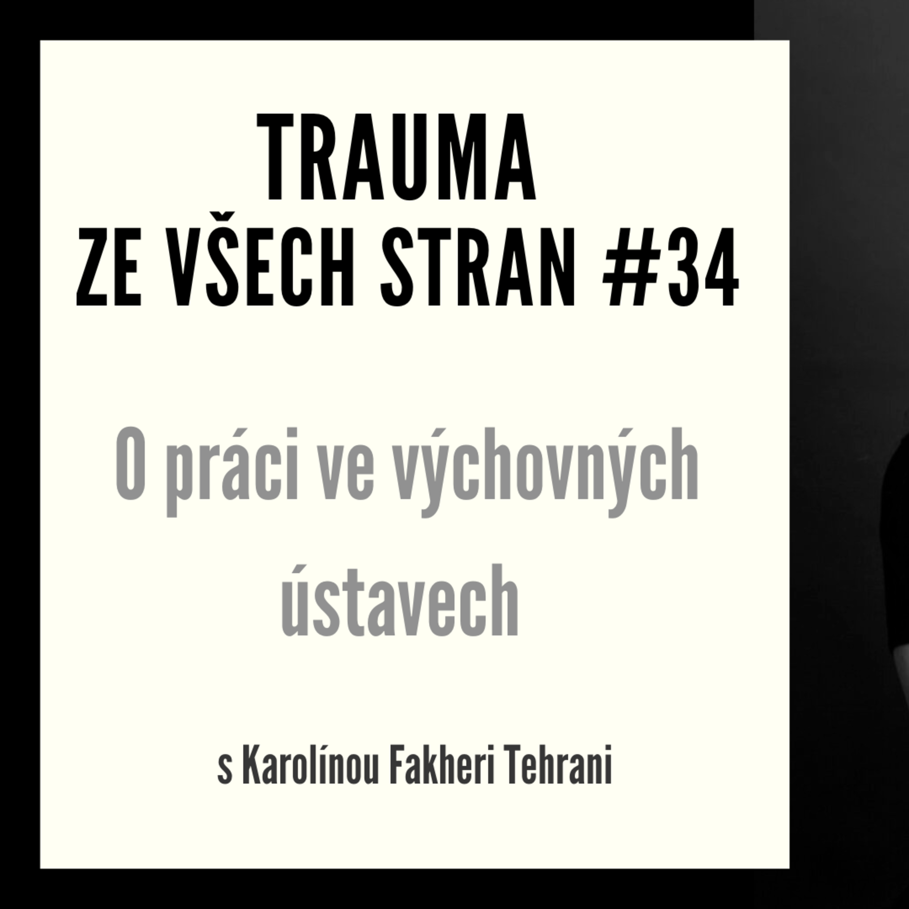 Trauma ze všech stran #34 - O práci ve výchovných ústavech s Karolínou Fakheri Tehrani episode artwork