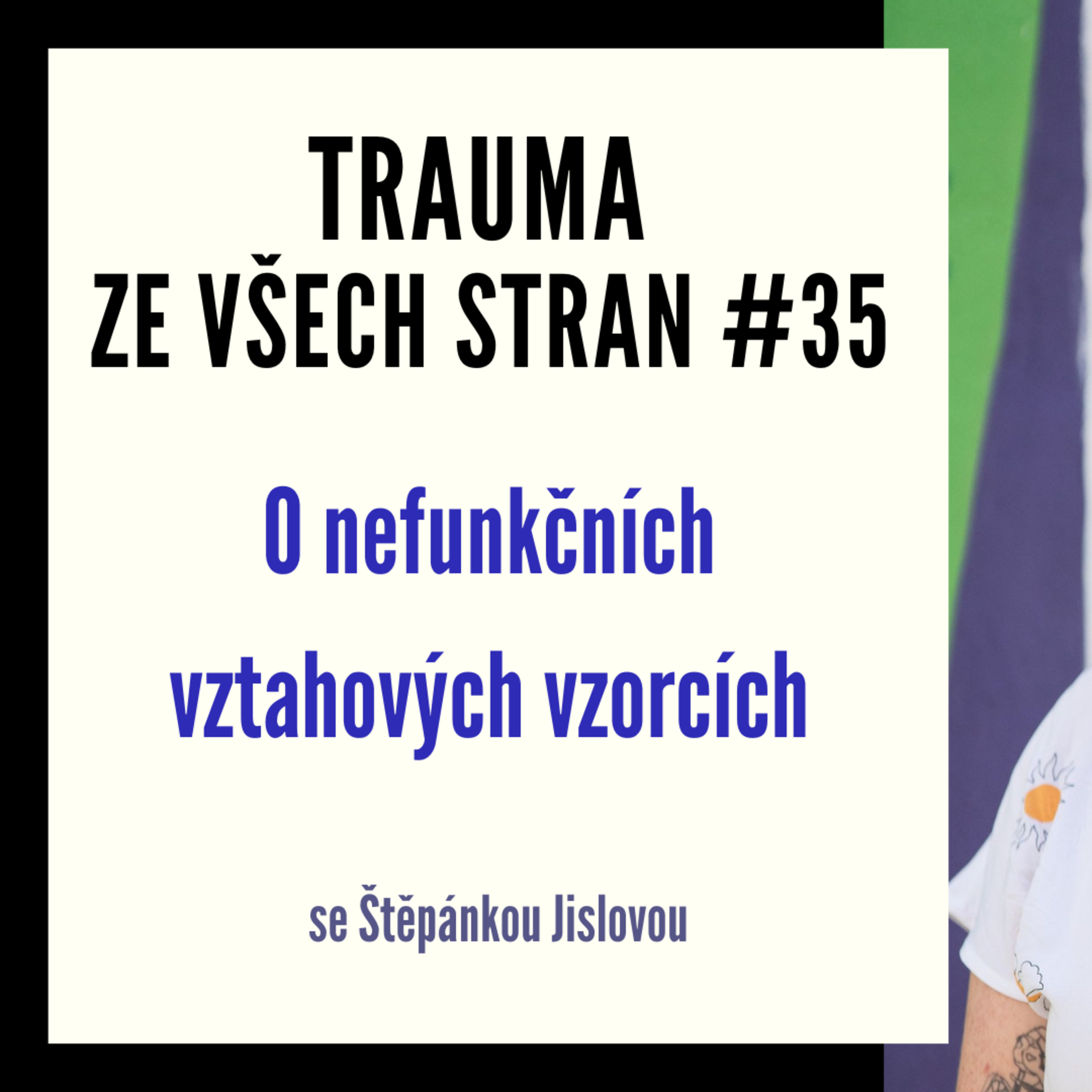 Trauma ze všech stran #35 - O nefunkčních vztahových vzorcích se Štěpánkou Jislovou episode artwork