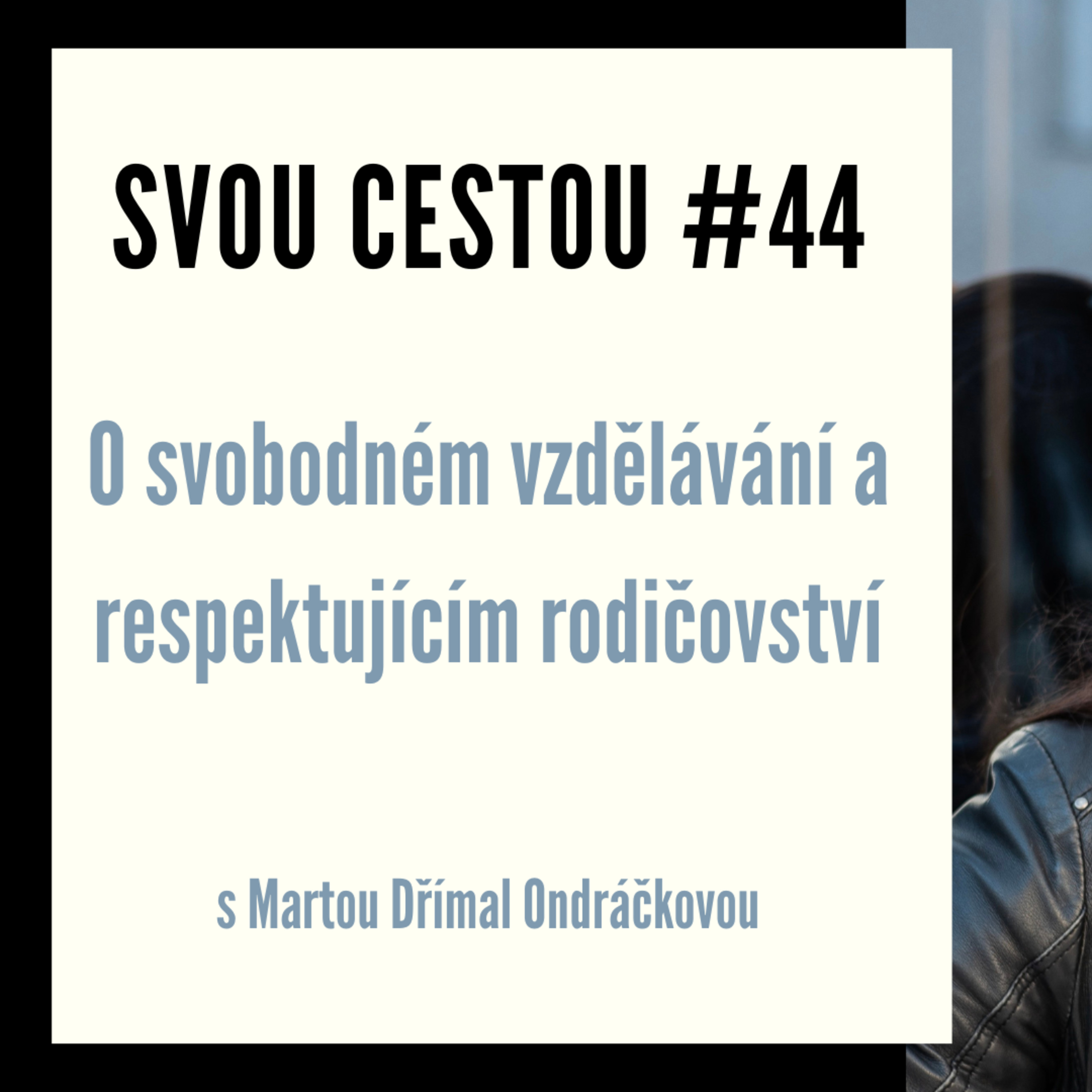 Svou cestou #44 - O svobodném vzdělávání a respektujícím rodičovství s Martou Dřímal Ondráčkovou episode artwork