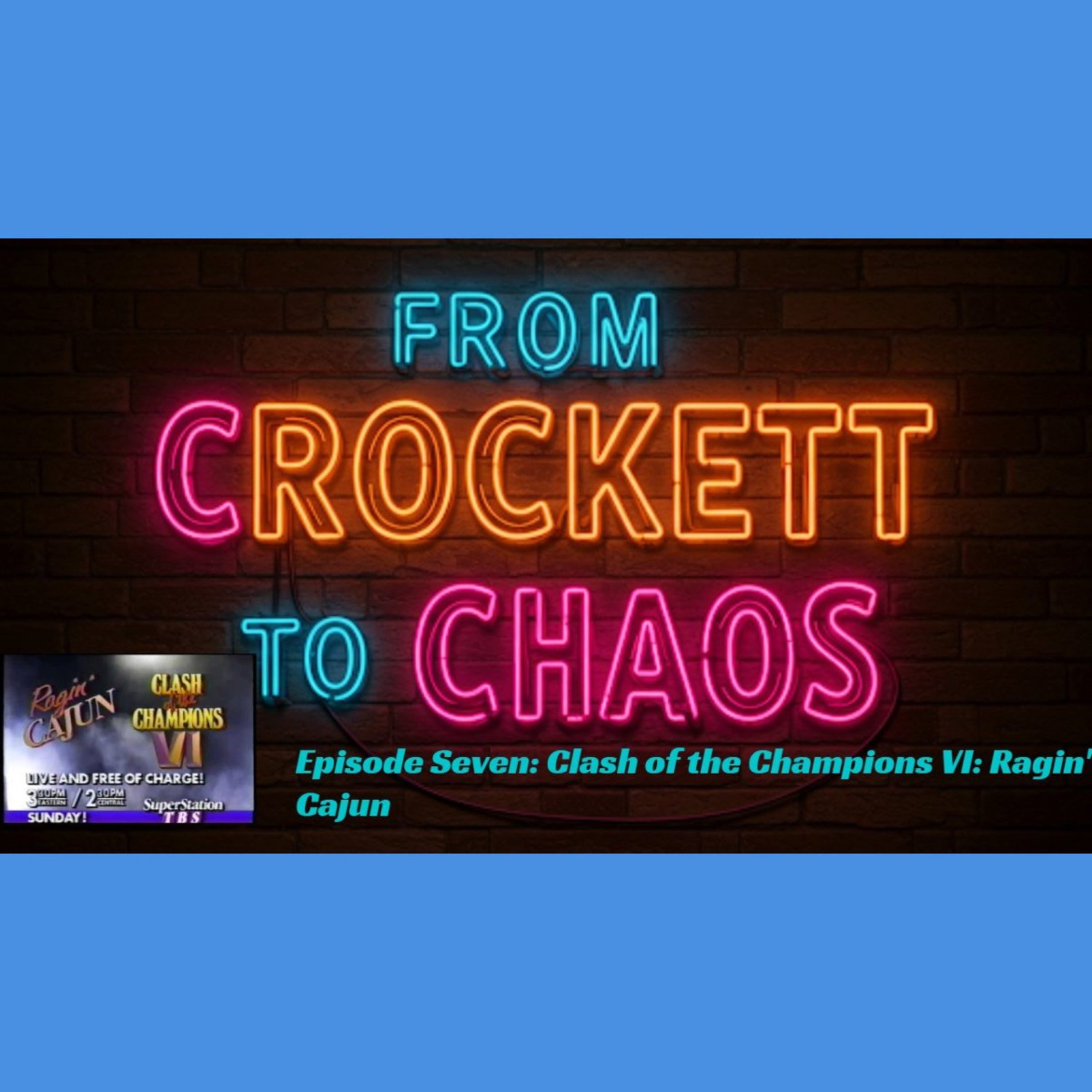 From Crockett To Chaos Episode Seven: Clash of the Champions VI Ragin' Cajun episode artwork